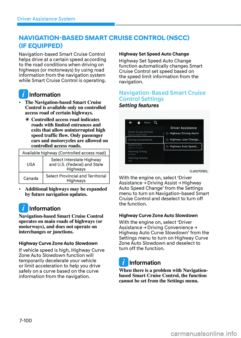GENESIS GV70 2023 Owners Manual Driver Assistance System
7-100
Navigation-based Smart Cruise Control
helps drive at a certain speed according
to the road conditions when driving on
highways (or motorways) by using road
informati GENESIS GV70 2023 Owners Manual Driver Assistance System
7-100
Navigation-based Smart Cruise Control
helps drive at a certain speed according
to the road conditions when driving on
highways (or motorways) by using road
informati