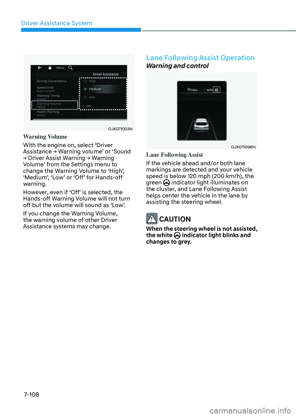 GENESIS GV70 2023 Owners Manual Driver Assistance System
7-108
OJK071003NOJK071003N
Warning Volume
With the engine on, select ‘Driver
Assistance → Warning volume’ or ‘Sound
→ Driver Assist Warning → Warning
Volume’ GENESIS GV70 2023 Owners Manual Driver Assistance System
7-108
OJK071003NOJK071003N
Warning Volume
With the engine on, select ‘Driver
Assistance → Warning volume’ or ‘Sound
→ Driver Assist Warning → Warning
Volume’