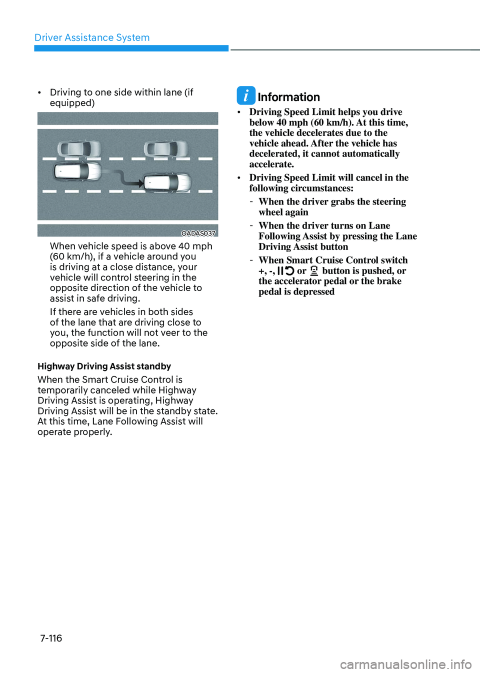 GENESIS GV70 2023 Owners Manual Driver Assistance System
7-116
• Driving to one side within lane (if
equipped)
OADAS037OADAS037
When vehicle speed is above 40 mph
(60 km/h), if a vehicle around you
is driving at a close distanc GENESIS GV70 2023 Owners Manual Driver Assistance System
7-116
• Driving to one side within lane (if
equipped)
OADAS037OADAS037
When vehicle speed is above 40 mph
(60 km/h), if a vehicle around you
is driving at a close distanc