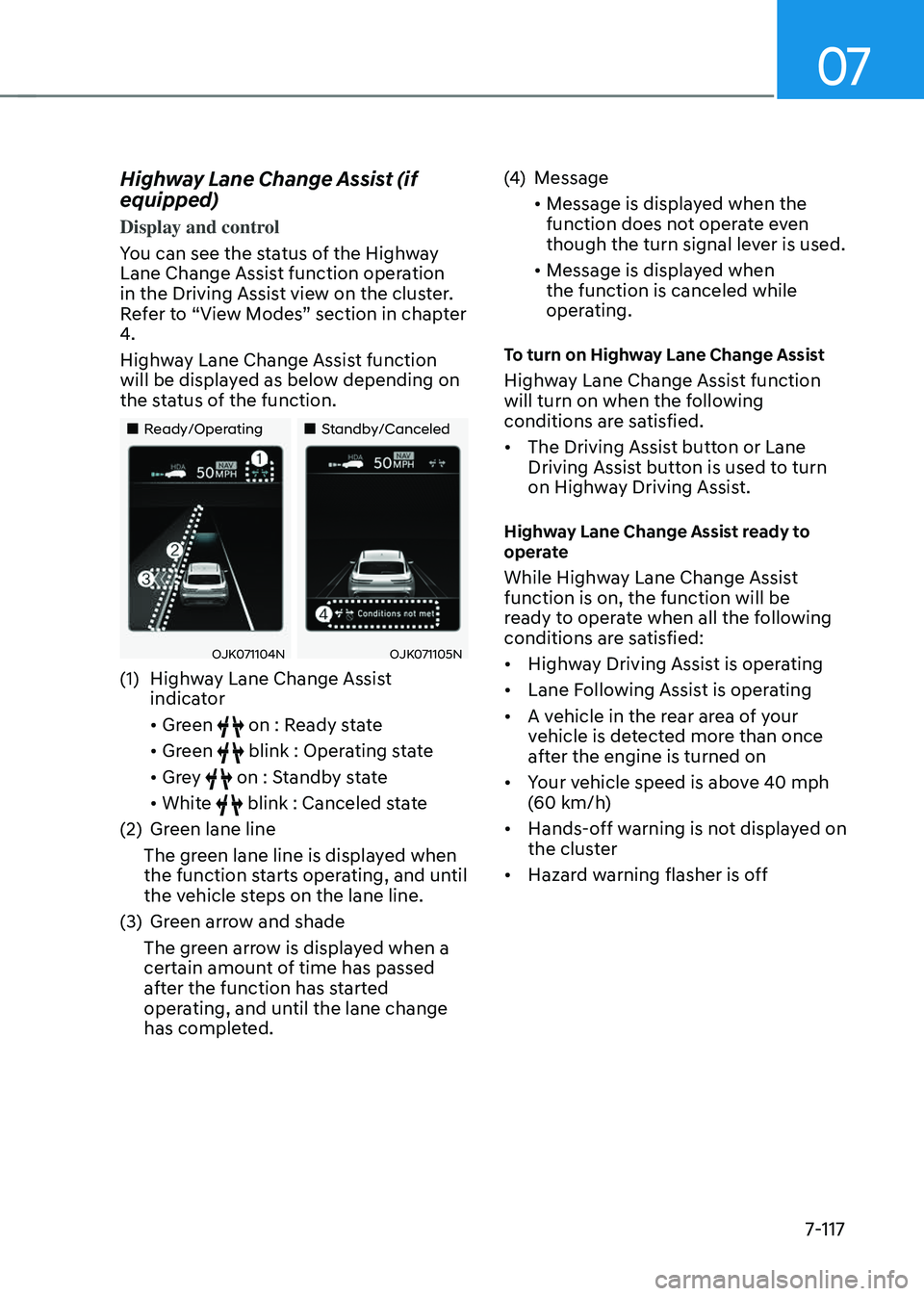GENESIS GV70 2023 Owners Manual 07
7-117
Highway Lane Change Assist (if
equipped)
Display and control
You can see the status of the Highway
Lane Change Assist function operation
in the Driving Assist view on the cluster.
Refer t GENESIS GV70 2023 Owners Manual 07
7-117
Highway Lane Change Assist (if
equipped)
Display and control
You can see the status of the Highway
Lane Change Assist function operation
in the Driving Assist view on the cluster.
Refer t
