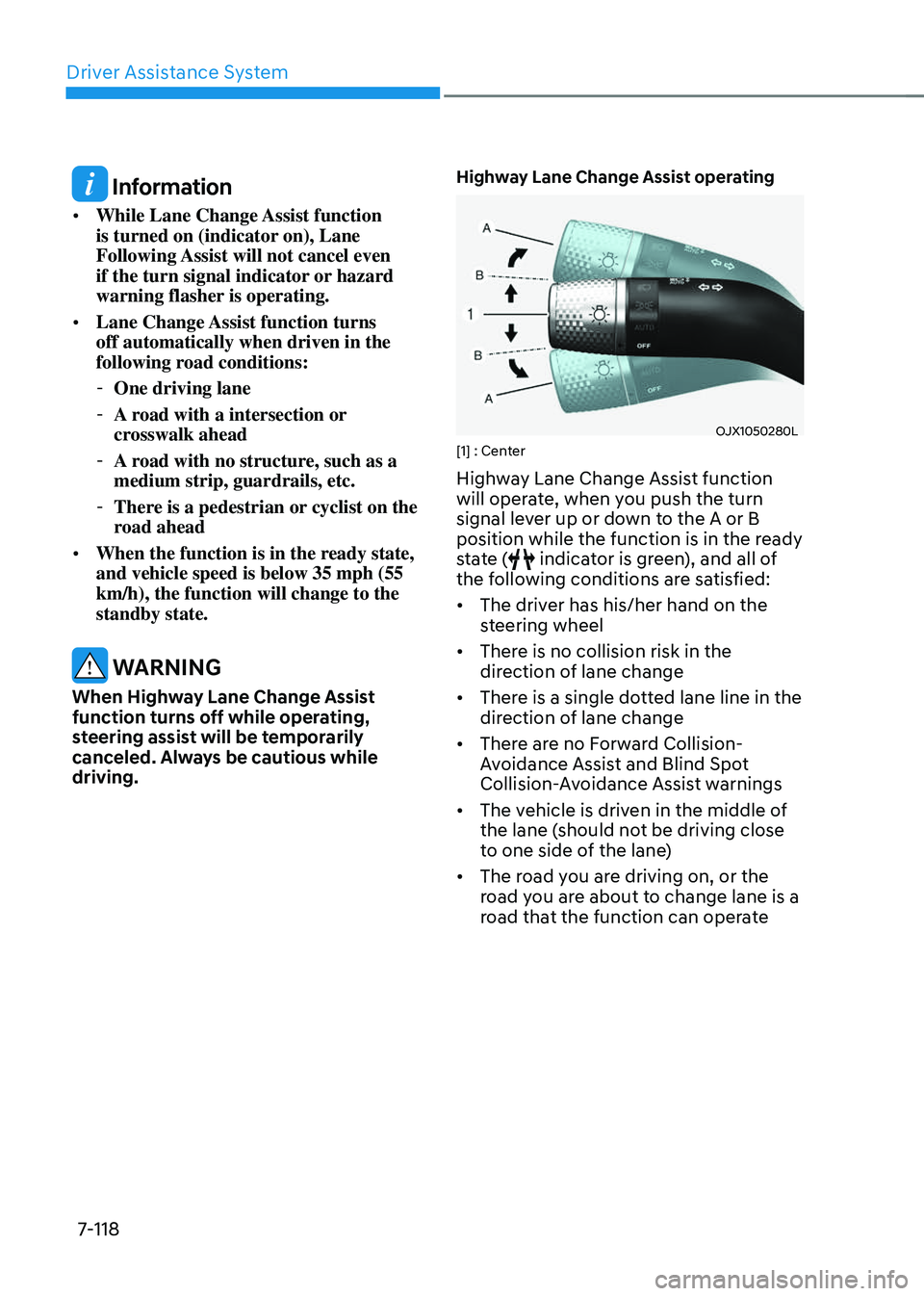 GENESIS GV70 2023 Owners Manual Driver Assistance System
7-118
Information
• While Lane Change Assist function
is turned on (indicator on), Lane
Following Assist will not cancel even
if the turn signal indicator or hazard
war GENESIS GV70 2023 Owners Manual Driver Assistance System
7-118
Information
• While Lane Change Assist function
is turned on (indicator on), Lane
Following Assist will not cancel even
if the turn signal indicator or hazard
war