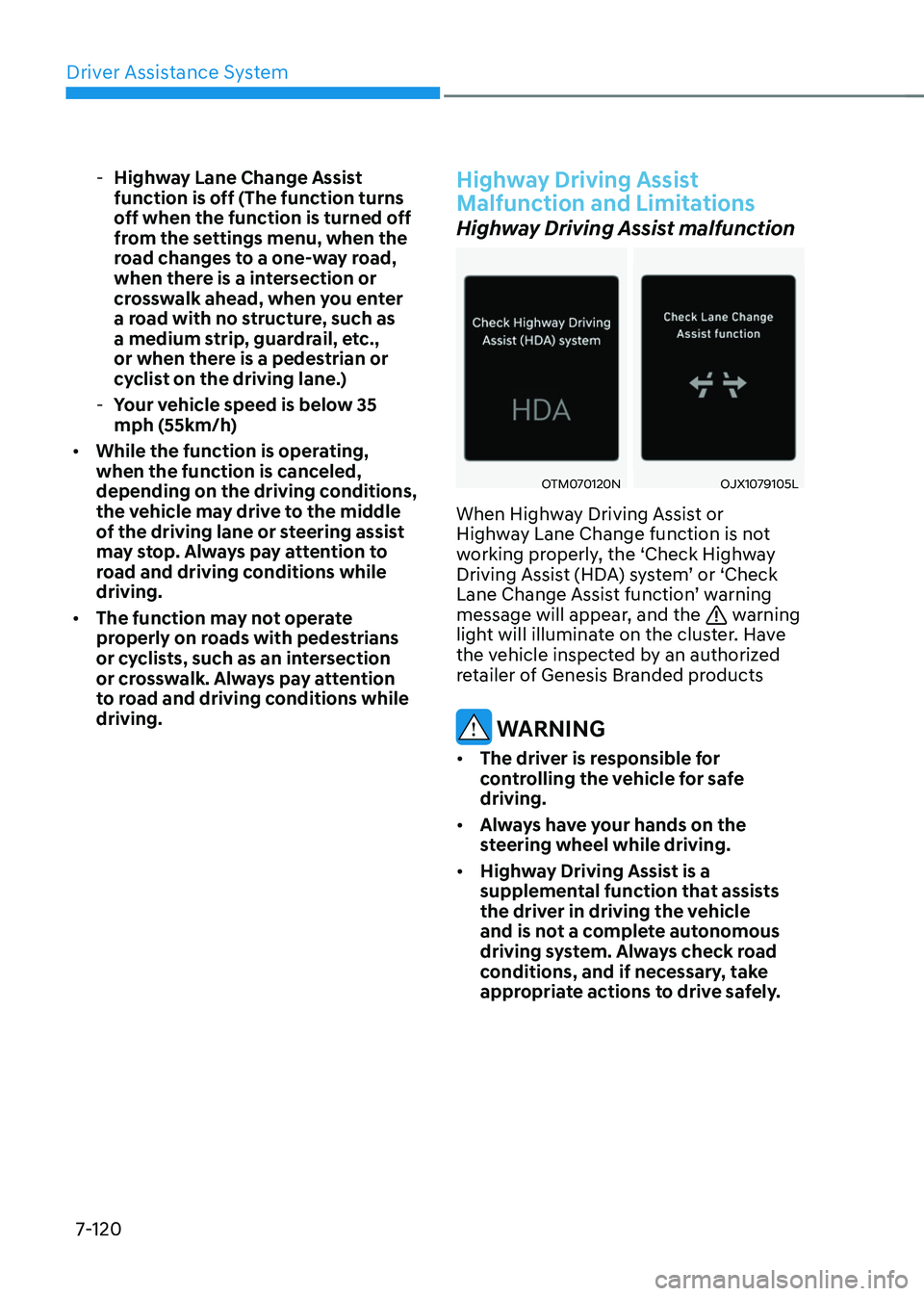 GENESIS GV70 2023  Owners Manual Driver Assistance System
7-120
 -Highway Lane Change Assist 
function is off (The function turns 
off when the function is turned off 
from the settings menu, when the 
road changes to a one-way road,