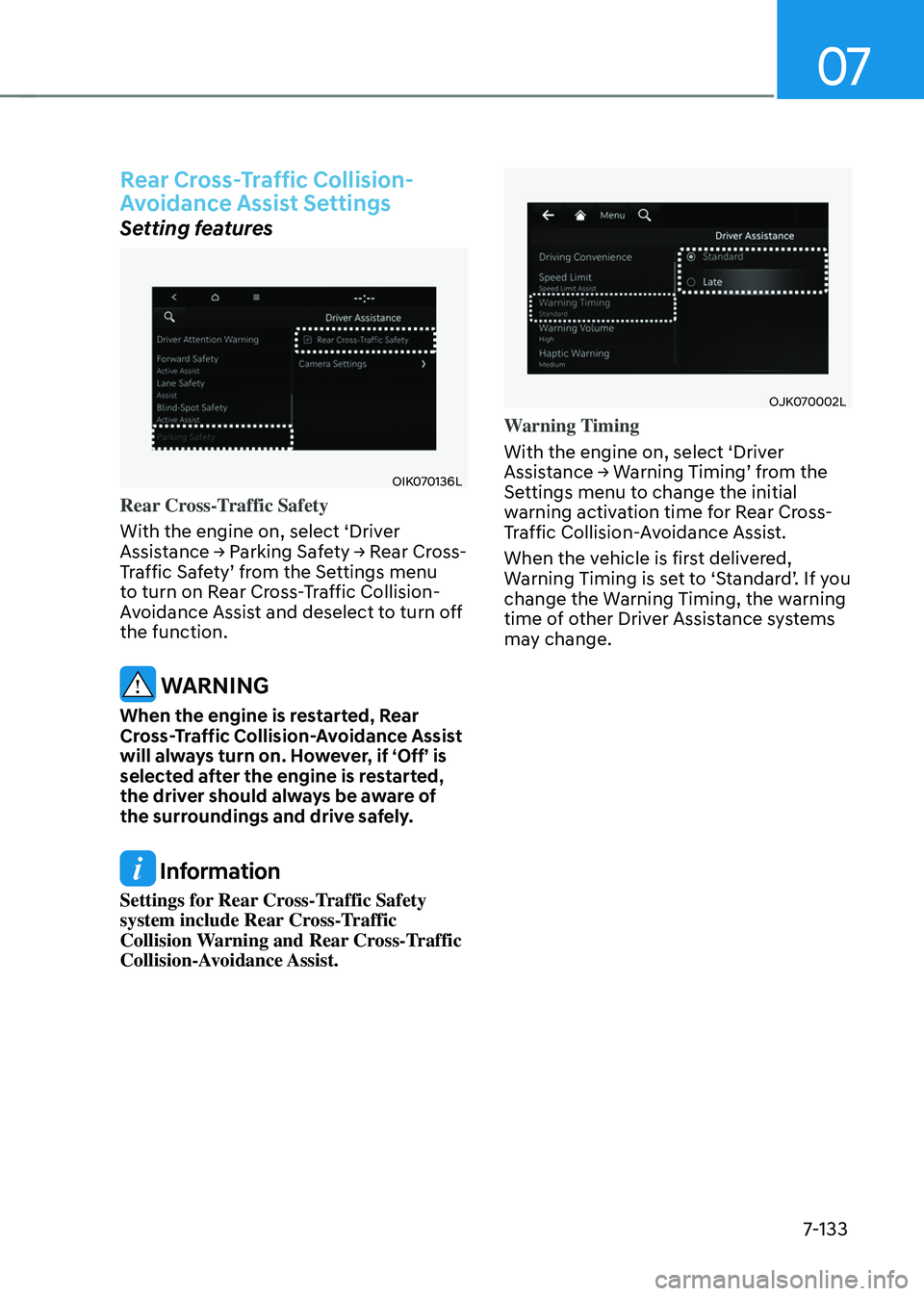 GENESIS GV70 2023  Owners Manual 07
7-133
Rear Cross-Traffic Collision-
Avoidance Assist Settings
Setting features
OIK070136LOIK070136L
Rear Cross-Traffic Safety
With the engine on, select ‘Driver 
Assistance → Parking Safety →
