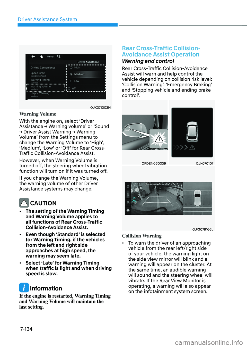 GENESIS GV70 2023  Owners Manual Driver Assistance System
7-134
OJK071003NOJK071003N
Warning Volume
With the engine on, select ‘Driver 
Assistance → Warning volume’ or ‘Sound 
→ Driver Assist Warning → Warning 
Volume’ 