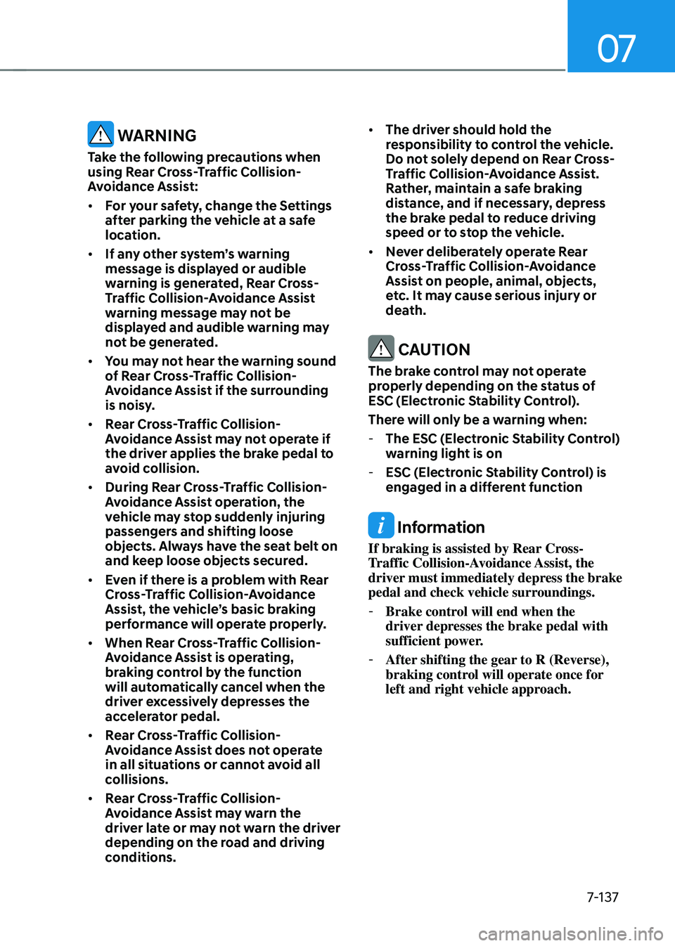 GENESIS GV70 2023  Owners Manual 07
7-137
 WARNING
Take the following precautions when 
using Rear Cross-Traffic Collision-
Avoidance Assist:
• For your safety, change the Settings 
after parking the vehicle at a safe 
location.
�