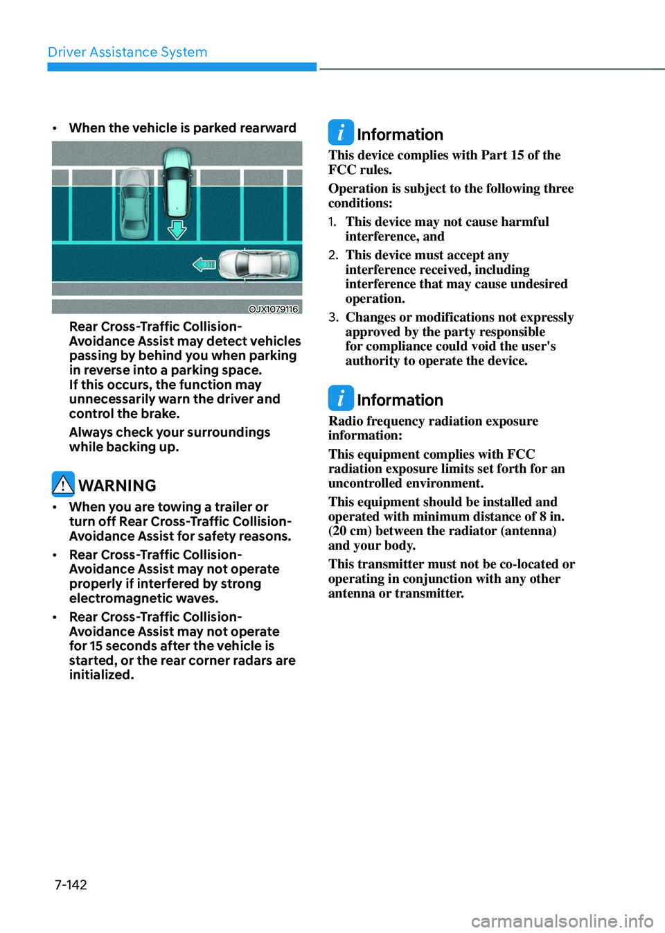 GENESIS GV70 2023  Owners Manual Driver Assistance System
7-142
• When the vehicle is parked rearward 
OJX1079116OJX1079116
Rear Cross-Traffic Collision-
Avoidance Assist may detect vehicles 
passing by behind you when parking 
in 