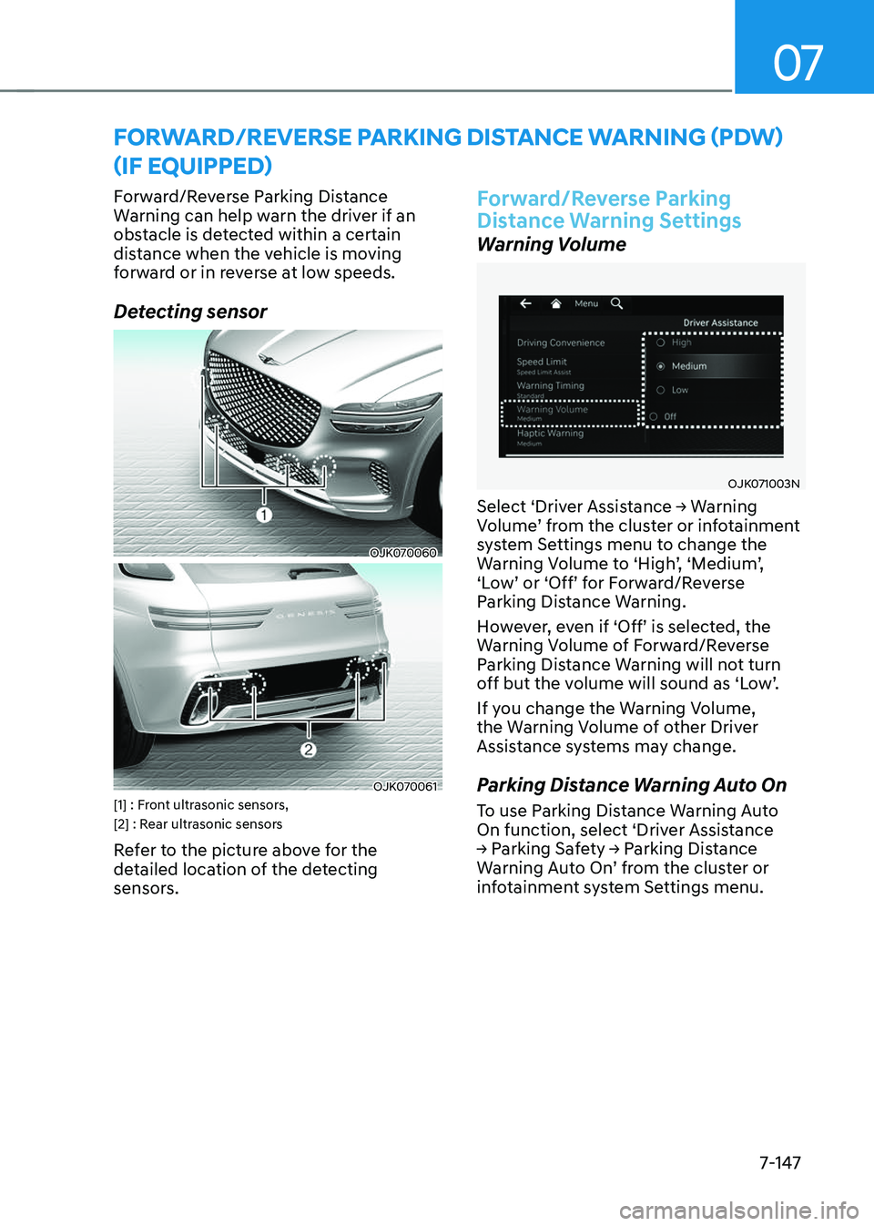 GENESIS GV70 2023  Owners Manual 07
7-147
Forward/Reverse Parking Distance 
Warning can help warn the driver if an 
obstacle is detected within a certain 
distance when the vehicle is moving 
forward or in reverse at low speeds.
Dete
