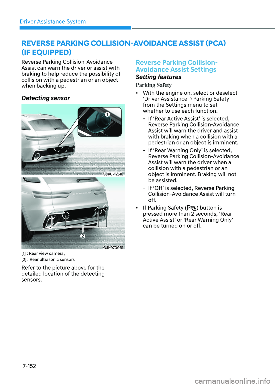 GENESIS GV70 2023  Owners Manual Driver Assistance System
7-152
Reverse Parking Collision-Avoidance 
Assist can warn the driver or assist with 
braking to help reduce the possibility of 
collision with a pedestrian or an object 
when