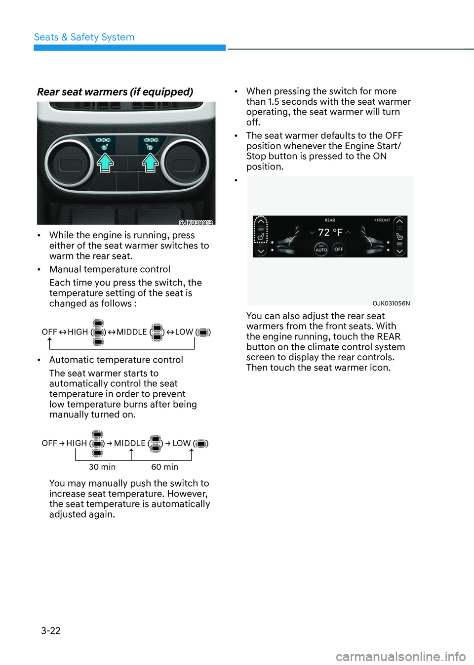 GENESIS GV70 2023 Workshop Manual Seats & Safety System
3-22
Rear seat warmers (if equipped)
OJK030013OJK030013
• While the engine is running, press
either of the seat warmer switches to
warm the rear seat.
• Manual temperature GENESIS GV70 2023 Workshop Manual Seats & Safety System
3-22
Rear seat warmers (if equipped)
OJK030013OJK030013
• While the engine is running, press
either of the seat warmer switches to
warm the rear seat.
• Manual temperature