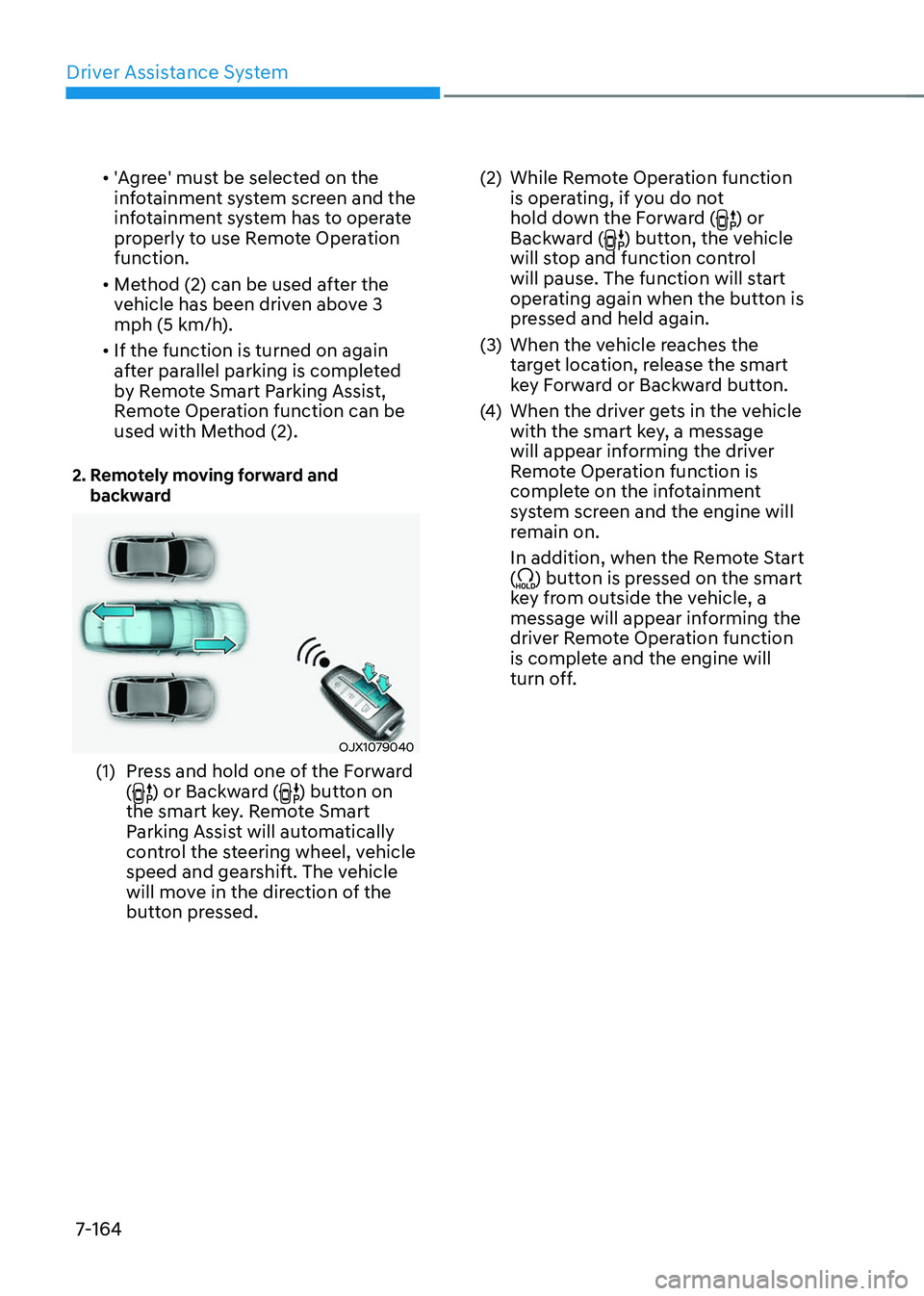 GENESIS GV70 2023 Owners Manual Driver Assistance System
7-164
• 'Agree' must be selected on the
infotainment system screen and the
infotainment system has to operate
properly to use Remote Operation
function.
• Met GENESIS GV70 2023 Owners Manual Driver Assistance System
7-164
• 'Agree' must be selected on the
infotainment system screen and the
infotainment system has to operate
properly to use Remote Operation
function.
• Met