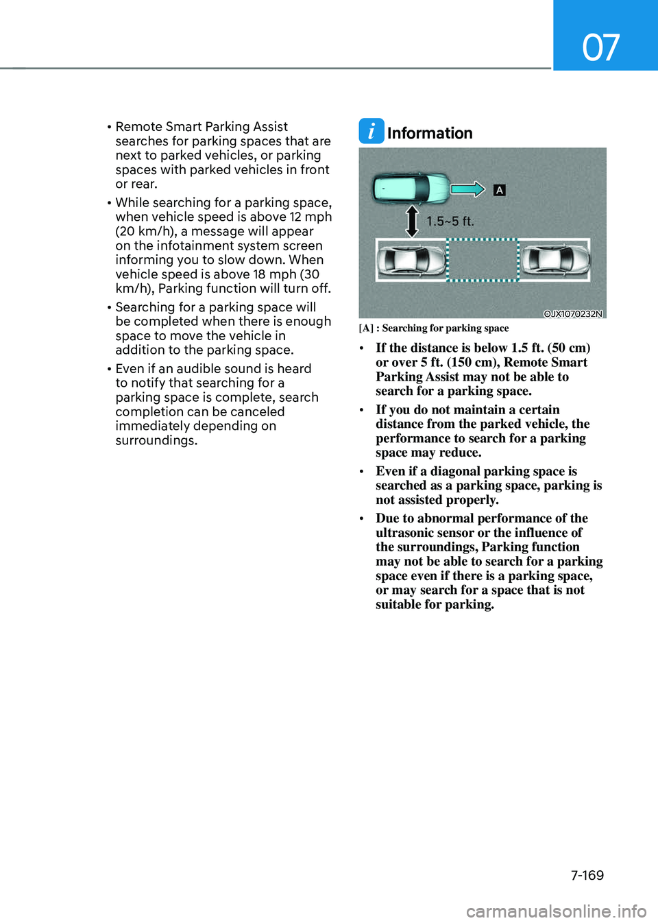 GENESIS GV70 2023 Owners Manual 07
7-169
• Remote Smart Parking Assist
searches for parking spaces that are
next to parked vehicles, or parking
spaces with parked vehicles in front
or rear.
• While searching for a parking sp GENESIS GV70 2023 Owners Manual 07
7-169
• Remote Smart Parking Assist
searches for parking spaces that are
next to parked vehicles, or parking
spaces with parked vehicles in front
or rear.
• While searching for a parking sp
