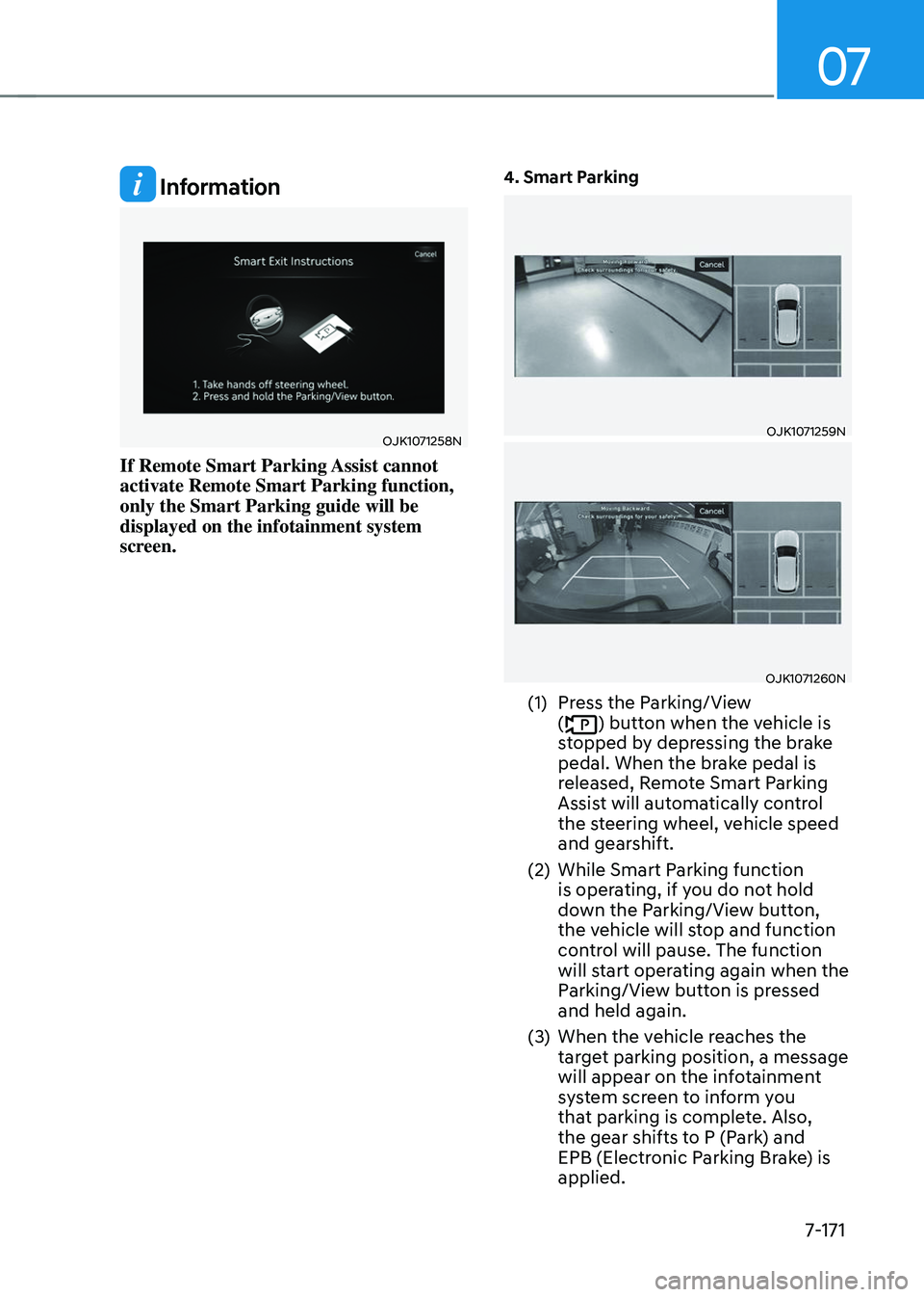 GENESIS GV70 2023 Owners Manual 07
7-171
Information
OJK1071258N OJK1071258N
If Remote Smart Parking Assist cannot
activate Remote Smart Parking function,
only the Smart Parking guide will be
displayed on the infotainment syste GENESIS GV70 2023 Owners Manual 07
7-171
Information
OJK1071258N OJK1071258N
If Remote Smart Parking Assist cannot
activate Remote Smart Parking function,
only the Smart Parking guide will be
displayed on the infotainment syste