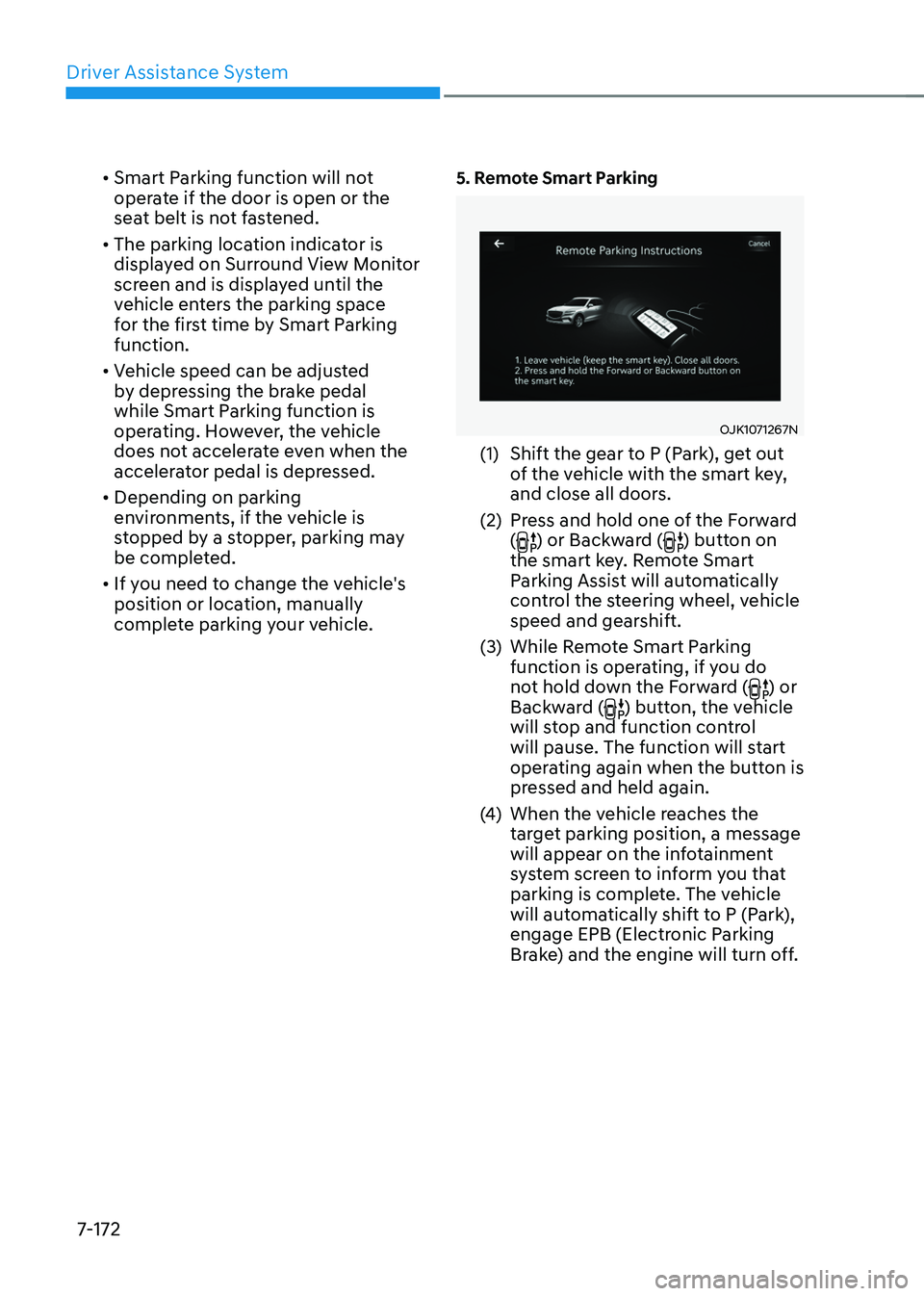 GENESIS GV70 2023 Owners Manual Driver Assistance System
7-172
• Smart Parking function will not
operate if the door is open or the
seat belt is not fastened.
• The parking location indicator is
displayed on Surround View Mon GENESIS GV70 2023 Owners Manual Driver Assistance System
7-172
• Smart Parking function will not
operate if the door is open or the
seat belt is not fastened.
• The parking location indicator is
displayed on Surround View Mon