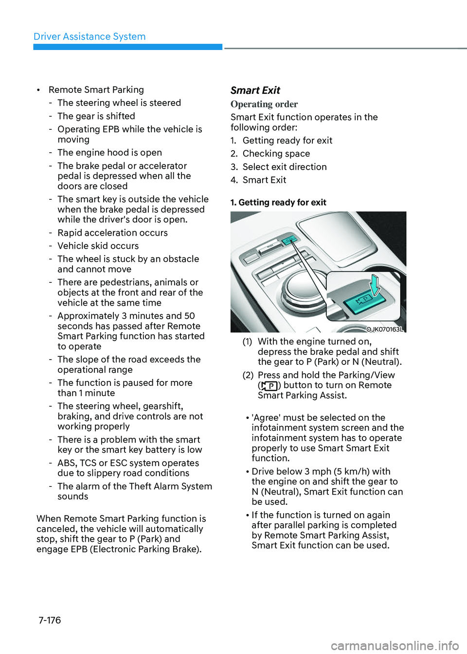 GENESIS GV70 2023 Owners Manual Driver Assistance System
7-176
• Remote Smart Parking
-The steering wheel is steered
-The gear is shifted
-Operating EPB while the vehicle is
moving
-The engine hood is open
-The brake pedal o GENESIS GV70 2023 Owners Manual Driver Assistance System
7-176
• Remote Smart Parking
-The steering wheel is steered
-The gear is shifted
-Operating EPB while the vehicle is
moving
-The engine hood is open
-The brake pedal o