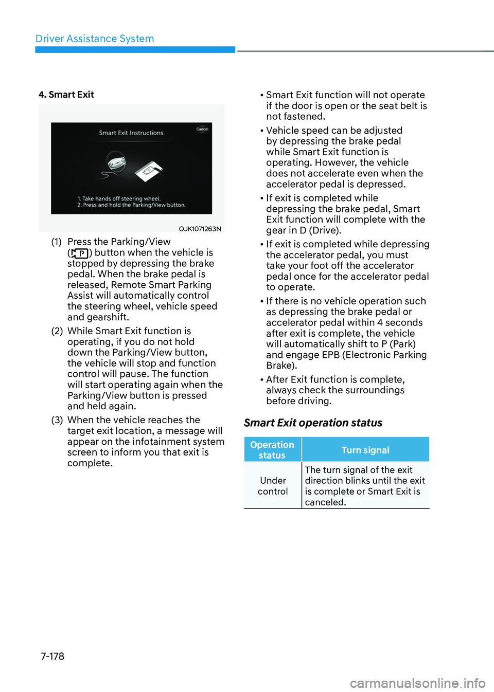GENESIS GV70 2023 Owners Manual Driver Assistance System
7-178
4. Smart Exit
OJK1071263NOJK1071263N
(1) Press the Parking/View
() button when the vehicle is
stopped by depressing the brake
pedal. When the brake pedal is
release GENESIS GV70 2023 Owners Manual Driver Assistance System
7-178
4. Smart Exit
OJK1071263NOJK1071263N
(1) Press the Parking/View
() button when the vehicle is
stopped by depressing the brake
pedal. When the brake pedal is
release