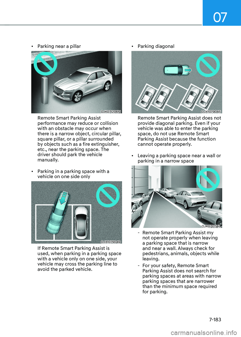 GENESIS GV70 2023 Owners Manual 07
7-183
• Parking near a pillar
OJK071206NOJK071206N
Remote Smart Parking Assist
performance may reduce or collision
with an obstacle may occur when
there is a narrow object, circular pillar,
s GENESIS GV70 2023 Owners Manual 07
7-183
• Parking near a pillar
OJK071206NOJK071206N
Remote Smart Parking Assist
performance may reduce or collision
with an obstacle may occur when
there is a narrow object, circular pillar,
s
