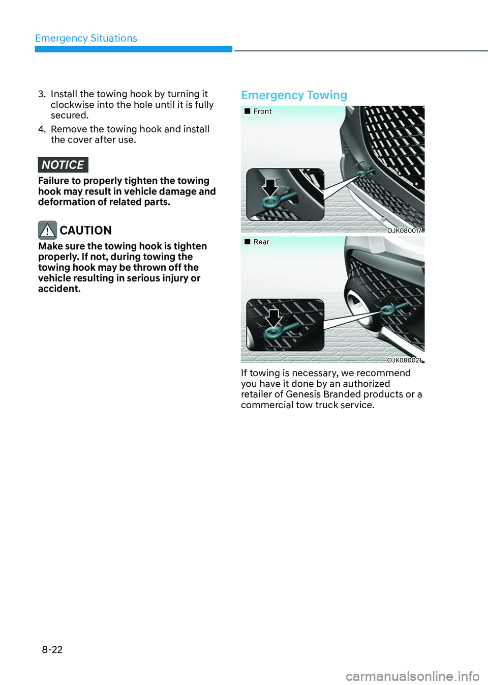 GENESIS GV70 2023 Owners Manual Emergency Situations
8-22
3. Install the towing hook by turning it
clockwise into the hole until it is fully
secured.
4. Remove the towing hook and install
the cover after use.
NOTICE
Failure to pr GENESIS GV70 2023 Owners Manual Emergency Situations
8-22
3. Install the towing hook by turning it
clockwise into the hole until it is fully
secured.
4. Remove the towing hook and install
the cover after use.
NOTICE
Failure to pr