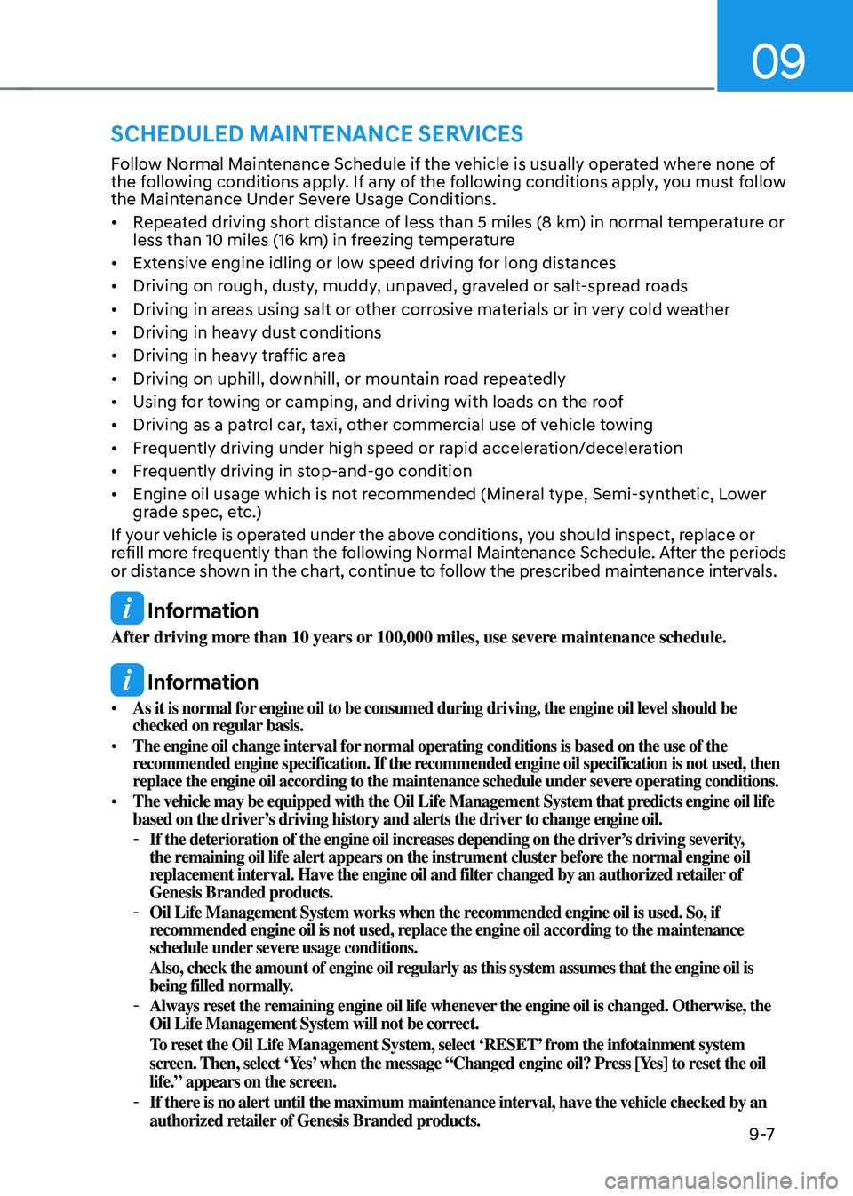 GENESIS GV70 2023  Owners Manual 09
9 -7
Follow Normal Maintenance Schedule if the vehicle is usually operated where none of 
the following conditions apply. If any of the following conditions apply, you must follow 
the Maintenance 