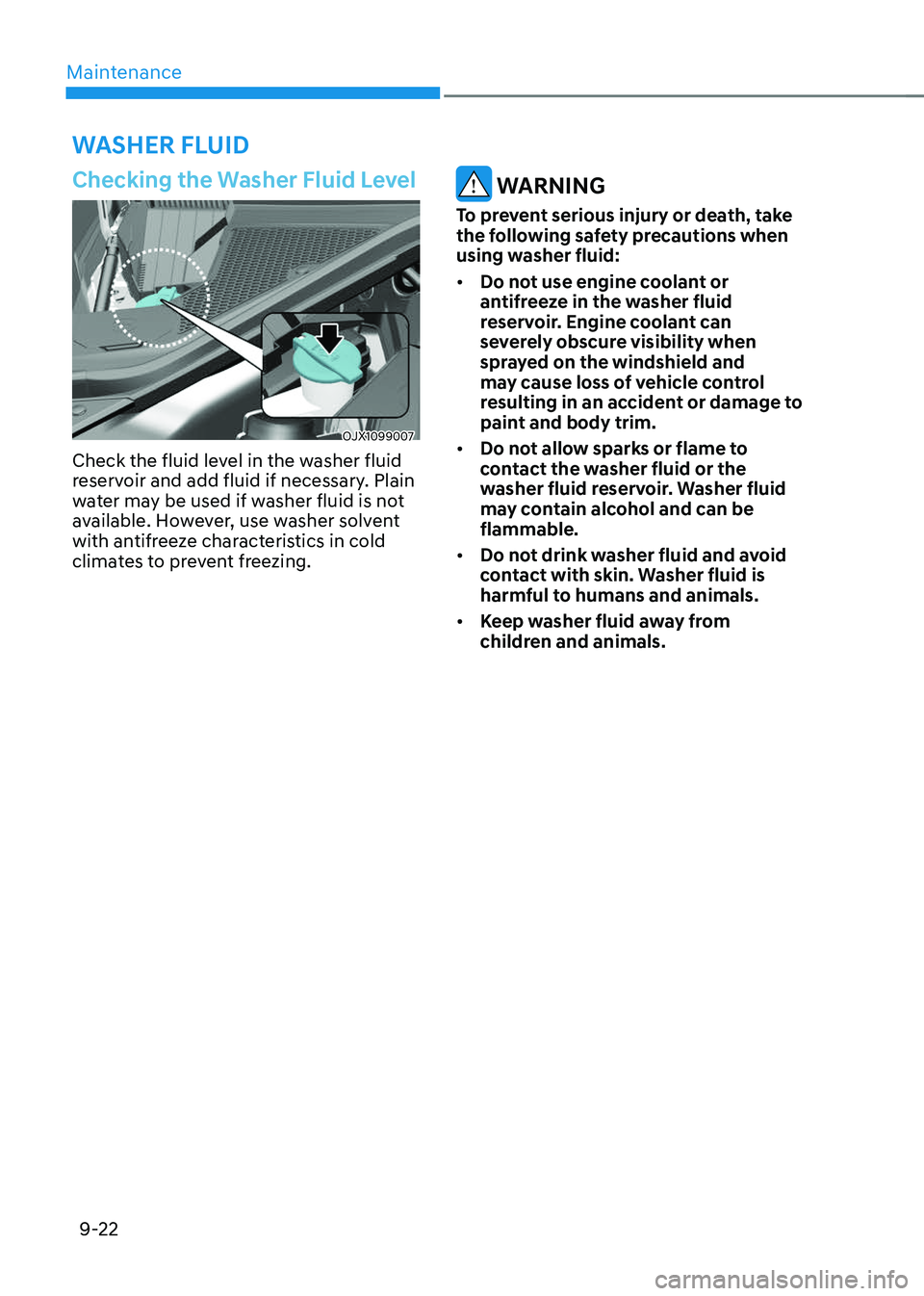 GENESIS GV70 2023 Owners Manual Maintenance9-22
WASHER FLUID
Checking the Washer Fluid Level
OJX1099007OJX1099007
Check the fluid level in the washer fluid
reservoir and add fluid if necessary. Plain
water may be used if washer fl GENESIS GV70 2023 Owners Manual Maintenance9-22
WASHER FLUID
Checking the Washer Fluid Level
OJX1099007OJX1099007
Check the fluid level in the washer fluid
reservoir and add fluid if necessary. Plain
water may be used if washer fl
