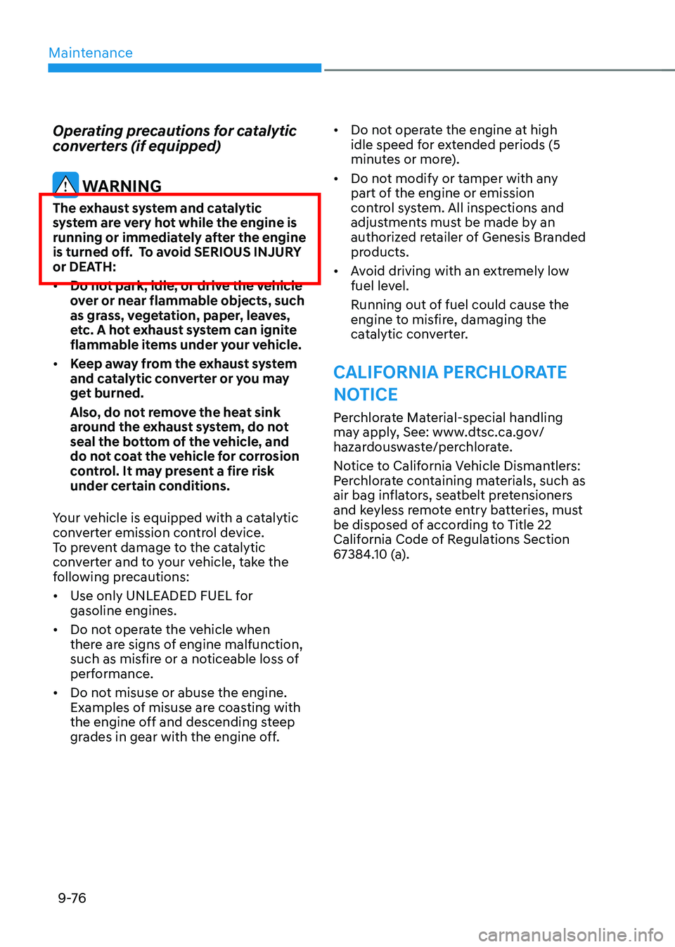 GENESIS GV70 2023  Owners Manual Maintenance
9 -76
Operating precautions for catalytic 
converters (if equipped)
 WARNING
The exhaust system and catalytic 
system are very hot while the engine is 
running or immediately after the eng