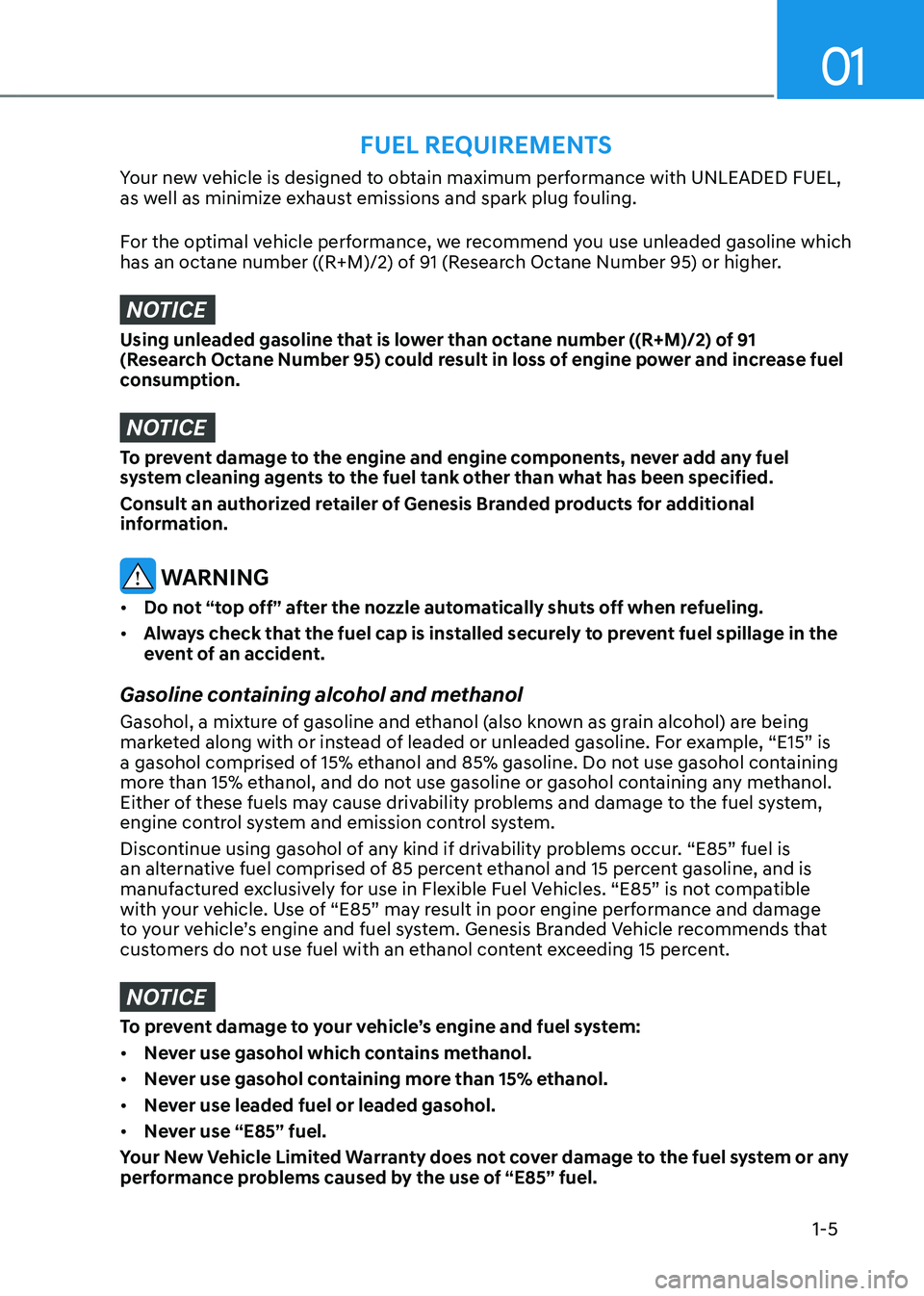 GENESIS GV70 2023 Owners Manual 01
1-5
Your new vehicle is designed to obtain maximum performance with UNLEADED FUEL,
as well as minimize exhaust emissions and spark plug fouling.
For the optimal vehicle performance, we recommend y GENESIS GV70 2023 Owners Manual 01
1-5
Your new vehicle is designed to obtain maximum performance with UNLEADED FUEL,
as well as minimize exhaust emissions and spark plug fouling.
For the optimal vehicle performance, we recommend y