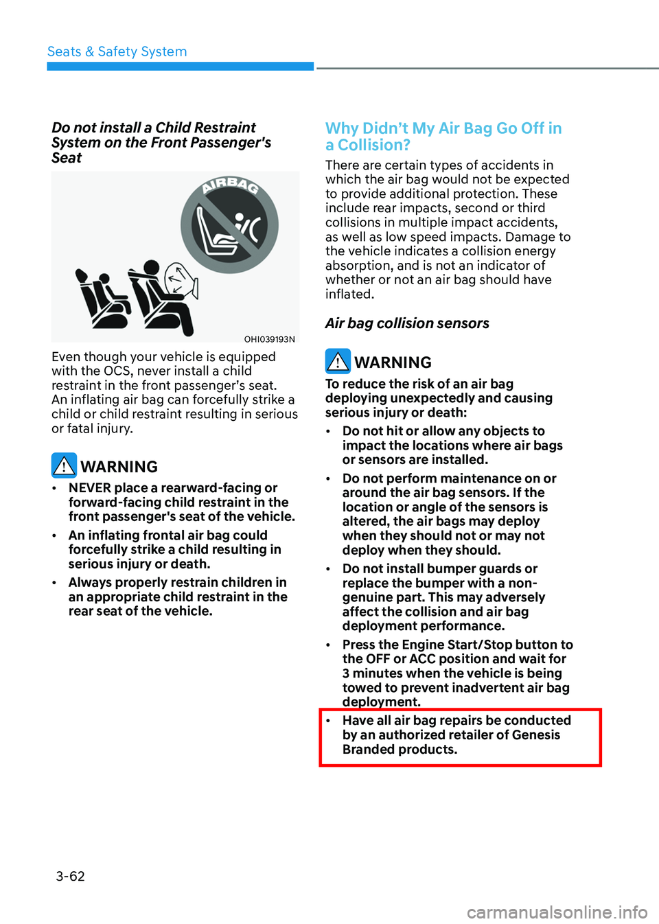 GENESIS GV70 2023 Owners Manual 3-62
Seats & Safety System
Do not install a Child Restraint
System on the Front Passenger's
Seat
OHI039193NOHI039193N
Even though your vehicle is equipped
with the OCS, never install a child
r GENESIS GV70 2023 Owners Manual 3-62
Seats & Safety System
Do not install a Child Restraint
System on the Front Passenger's
Seat
OHI039193NOHI039193N
Even though your vehicle is equipped
with the OCS, never install a child
r