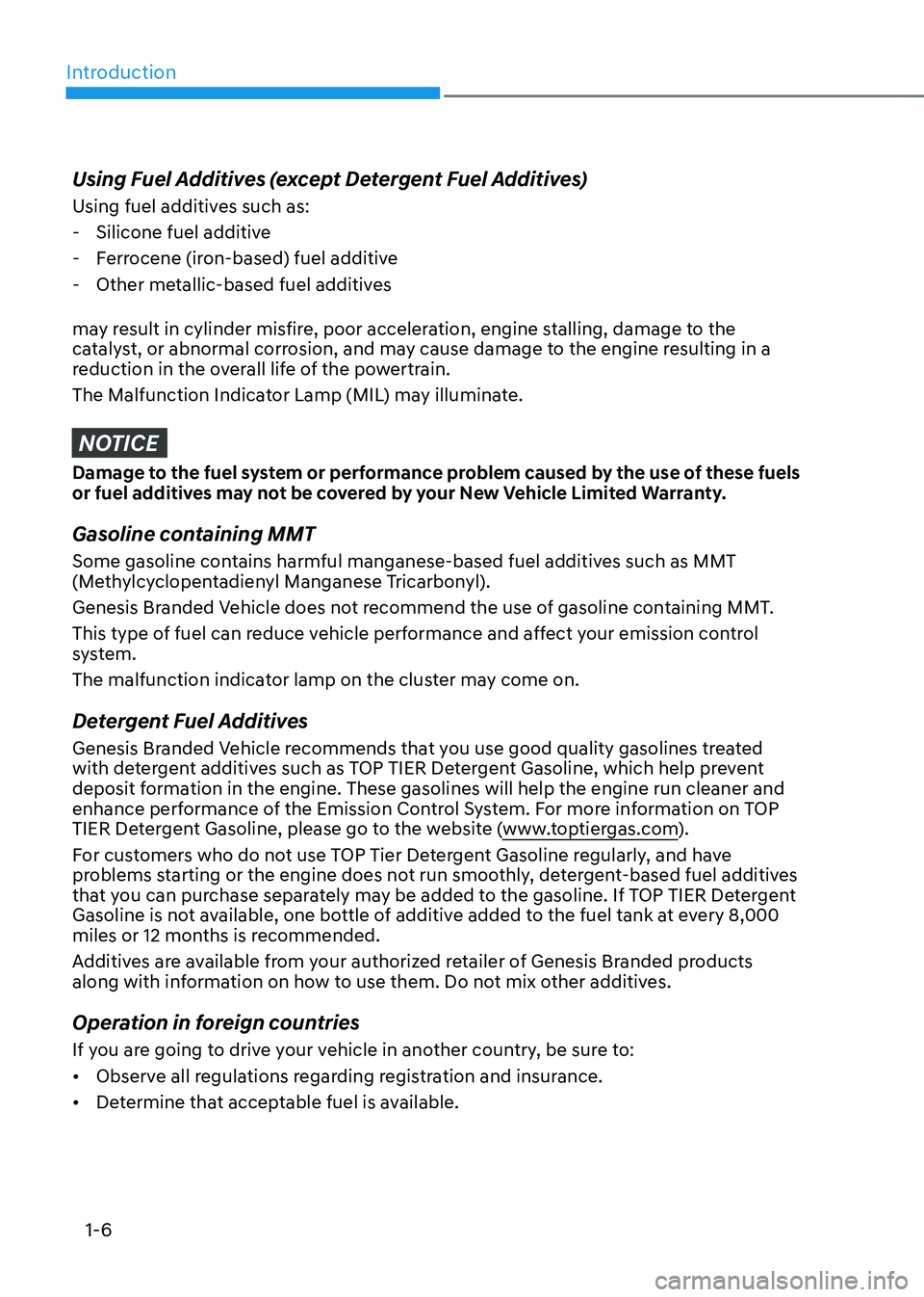 GENESIS GV80 2023 User Guide Introduction
1-6
Using Fuel Additives (except Detergent Fuel Additives)
Using fuel additives such as:
-Silicone fuel additive
-Ferrocene (iron-based) fuel additive
-Other metallic-based fuel additi GENESIS GV80 2023 User Guide Introduction
1-6
Using Fuel Additives (except Detergent Fuel Additives)
Using fuel additives such as:
-Silicone fuel additive
-Ferrocene (iron-based) fuel additive
-Other metallic-based fuel additi