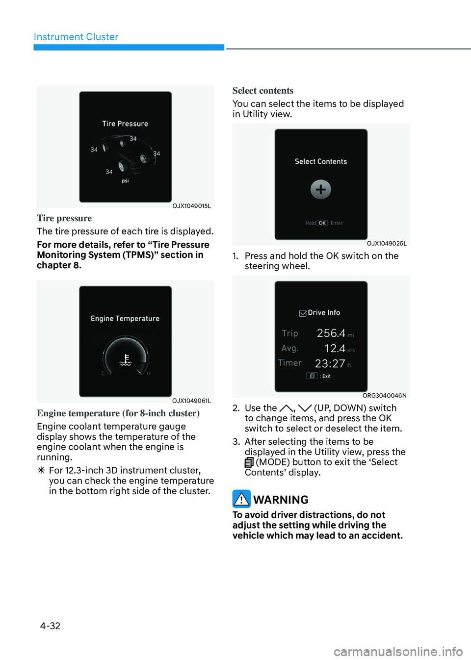 GENESIS GV80 2023 Owners Manual Instrument Cluster
4-32
OJX1049015LOJX1049015L
Tire pressure
The tire pressure of each tire is displayed.
For more details, refer to “Tire Pressure
Monitoring System (TPMS)” section in
chapter GENESIS GV80 2023 Owners Manual Instrument Cluster
4-32
OJX1049015LOJX1049015L
Tire pressure
The tire pressure of each tire is displayed.
For more details, refer to “Tire Pressure
Monitoring System (TPMS)” section in
chapter