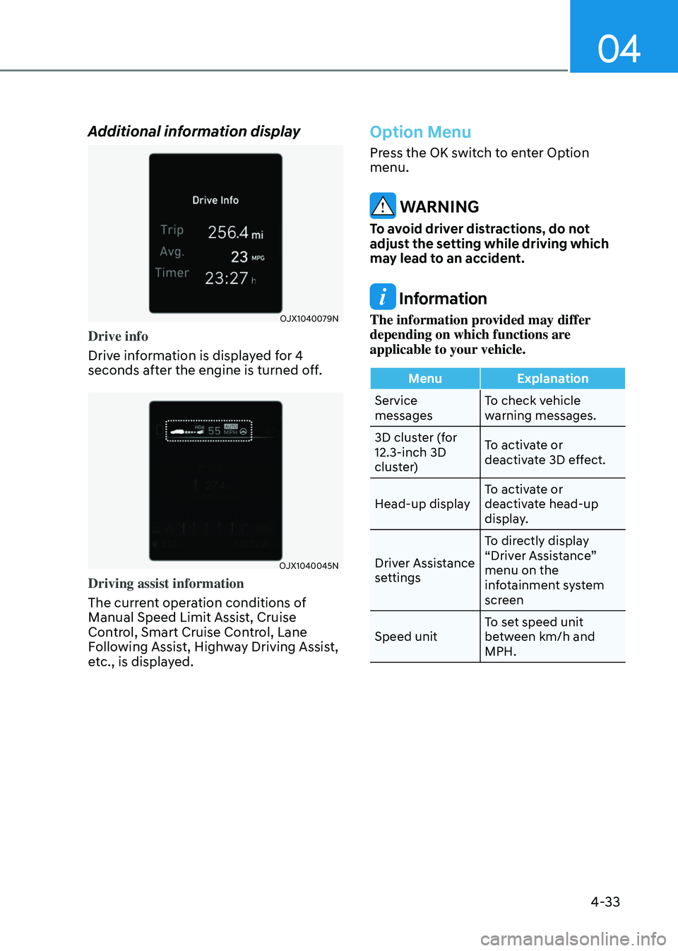 GENESIS GV80 2023 Owners Manual 04
4-33
Additional information display
OJX1040079NOJX1040079N
Drive info
Drive information is displayed for 4
seconds after the engine is turned off.
OJX1040045NOJX1040045N
Driving assist information GENESIS GV80 2023 Owners Manual 04
4-33
Additional information display
OJX1040079NOJX1040079N
Drive info
Drive information is displayed for 4
seconds after the engine is turned off.
OJX1040045NOJX1040045N
Driving assist information