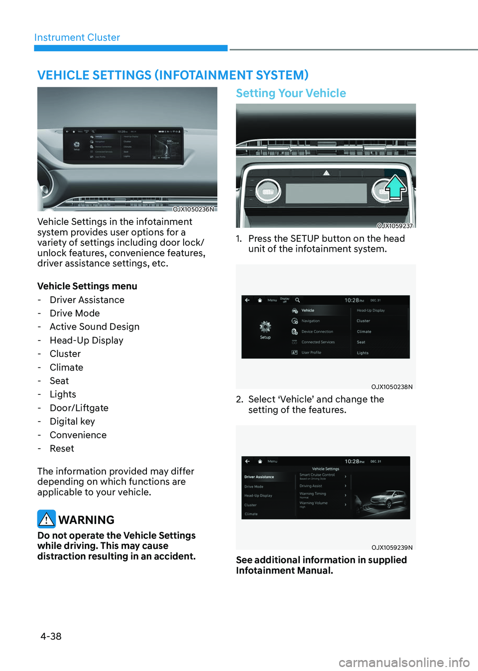 GENESIS GV80 2023 Owners Manual Instrument Cluster
4-38
VEHICLE SETTINGS (INFOTAINMENT SYSTEM)
OJX1050236NOJX1050236N
Vehicle Settings in the infotainment
system provides user options for a
variety of settings including door lock/ GENESIS GV80 2023 Owners Manual Instrument Cluster
4-38
VEHICLE SETTINGS (INFOTAINMENT SYSTEM)
OJX1050236NOJX1050236N
Vehicle Settings in the infotainment
system provides user options for a
variety of settings including door lock/