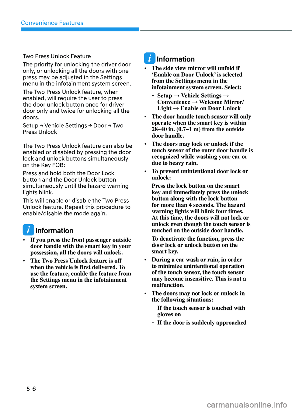 GENESIS GV80 2023  Owners Manual Convenience Features
5-6
Two Press Unlock Feature 
The priority for unlocking the driver door 
only, or unlocking all the doors with one 
press may be adjusted in the Settings 
menu in the infotainmen