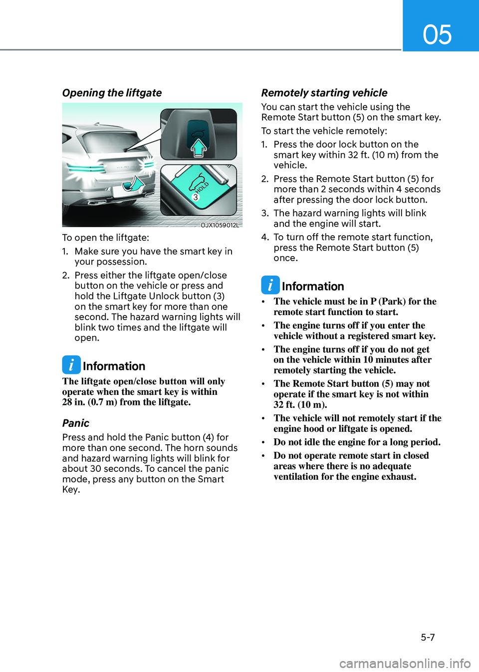 GENESIS GV80 2023 Owners Manual 05
5 -7
Opening the liftgate
OJX1059012LOJX1059012L
To open the liftgate:
1. Make sure you have the smart key in
your possession.
2. Press either the liftgate open/close
button on the vehicle or pre GENESIS GV80 2023 Owners Manual 05
5 -7
Opening the liftgate
OJX1059012LOJX1059012L
To open the liftgate:
1. Make sure you have the smart key in
your possession.
2. Press either the liftgate open/close
button on the vehicle or pre