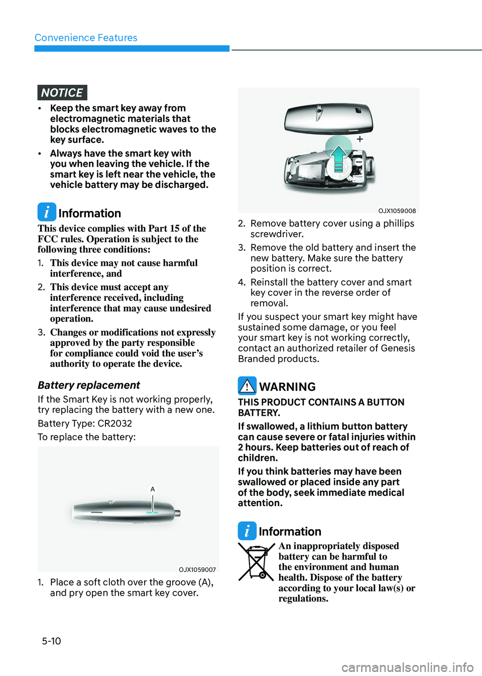 GENESIS GV80 2023 Owners Manual Convenience Features
5-10
NOTICE
• Keep the smart key away from
electromagnetic materials that
blocks electromagnetic waves to the
key surface.
• Always have the smart key with
you when leavin GENESIS GV80 2023 Owners Manual Convenience Features
5-10
NOTICE
• Keep the smart key away from
electromagnetic materials that
blocks electromagnetic waves to the
key surface.
• Always have the smart key with
you when leavin