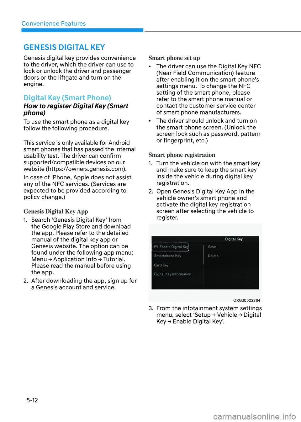GENESIS GV80 2023 Owners Manual Convenience Features
5-12
Genesis digital key provides convenience
to the driver, which the driver can use to
lock or unlock the driver and passenger
doors or the liftgate and turn on the
engine.
GENESIS GV80 2023 Owners Manual Convenience Features
5-12
Genesis digital key provides convenience
to the driver, which the driver can use to
lock or unlock the driver and passenger
doors or the liftgate and turn on the
engine.