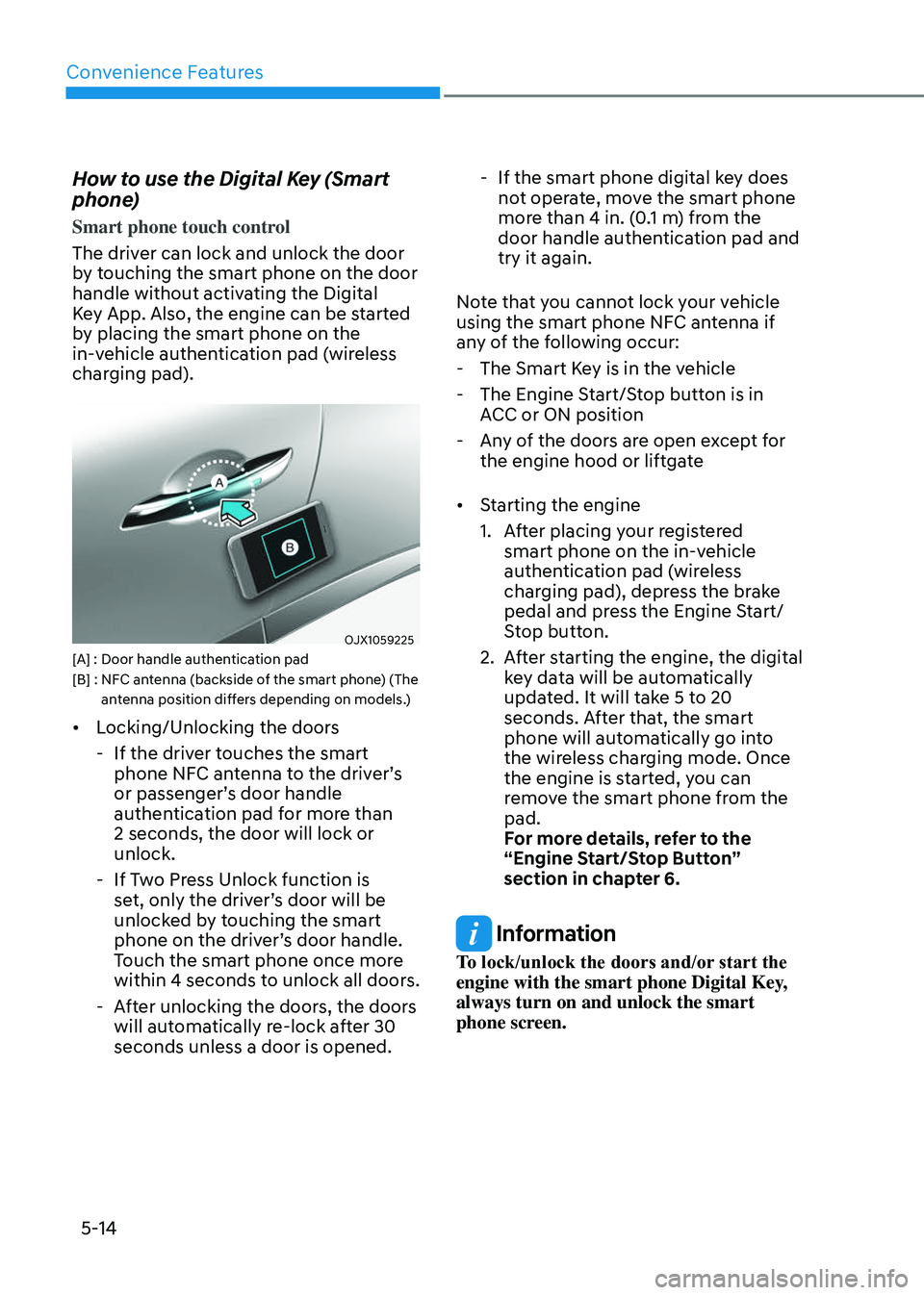 GENESIS GV80 2023 Owners Manual Convenience Features
5-14
How to use the Digital Key (Smart
phone)
Smart phone touch control
The driver can lock and unlock the door
by touching the smart phone on the door
handle without activatin GENESIS GV80 2023 Owners Manual Convenience Features
5-14
How to use the Digital Key (Smart
phone)
Smart phone touch control
The driver can lock and unlock the door
by touching the smart phone on the door
handle without activatin
