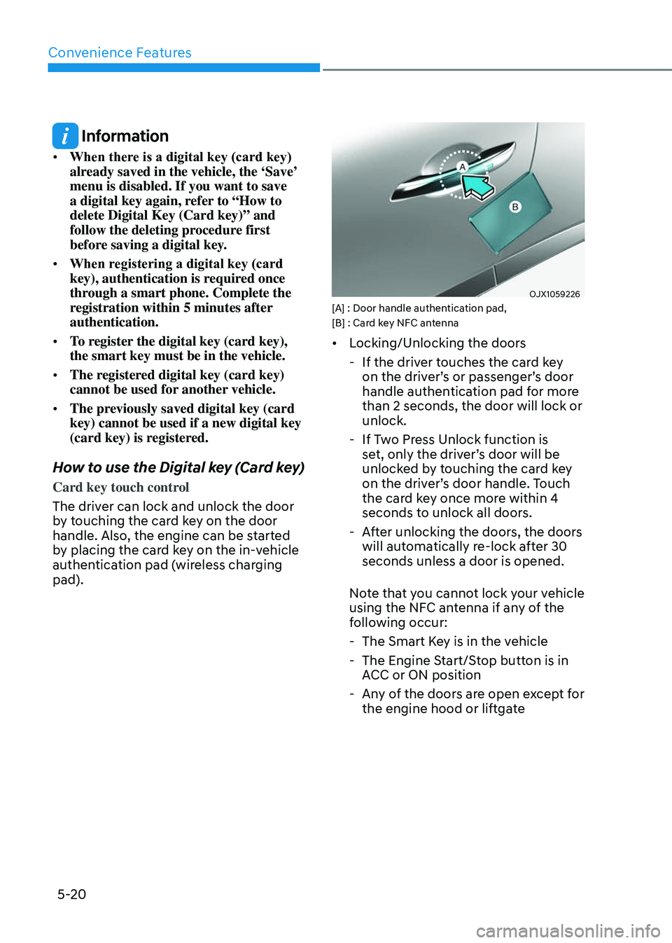 GENESIS GV80 2023 Owners Manual Convenience Features
5-20
Information
• When there is a digital key (card key)
already saved in the vehicle, the ‘Save’
menu is disabled. If you want to save
a digital key again, refer to †GENESIS GV80 2023 Owners Manual Convenience Features
5-20
Information
• When there is a digital key (card key)
already saved in the vehicle, the ‘Save’
menu is disabled. If you want to save
a digital key again, refer to â€