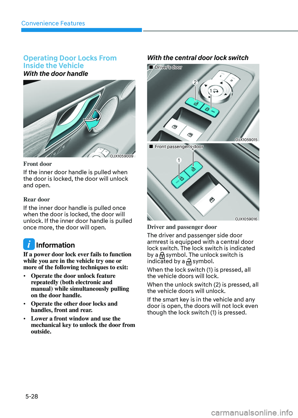 GENESIS GV80 2023 Owners Manual Convenience Features
5-28
Operating Door Locks From
Inside the Vehicle
With the door handle
OJX1059009OJX1059009
Front door
If the inner door handle is pulled when
the door is locked, the door will GENESIS GV80 2023 Owners Manual Convenience Features
5-28
Operating Door Locks From
Inside the Vehicle
With the door handle
OJX1059009OJX1059009
Front door
If the inner door handle is pulled when
the door is locked, the door will