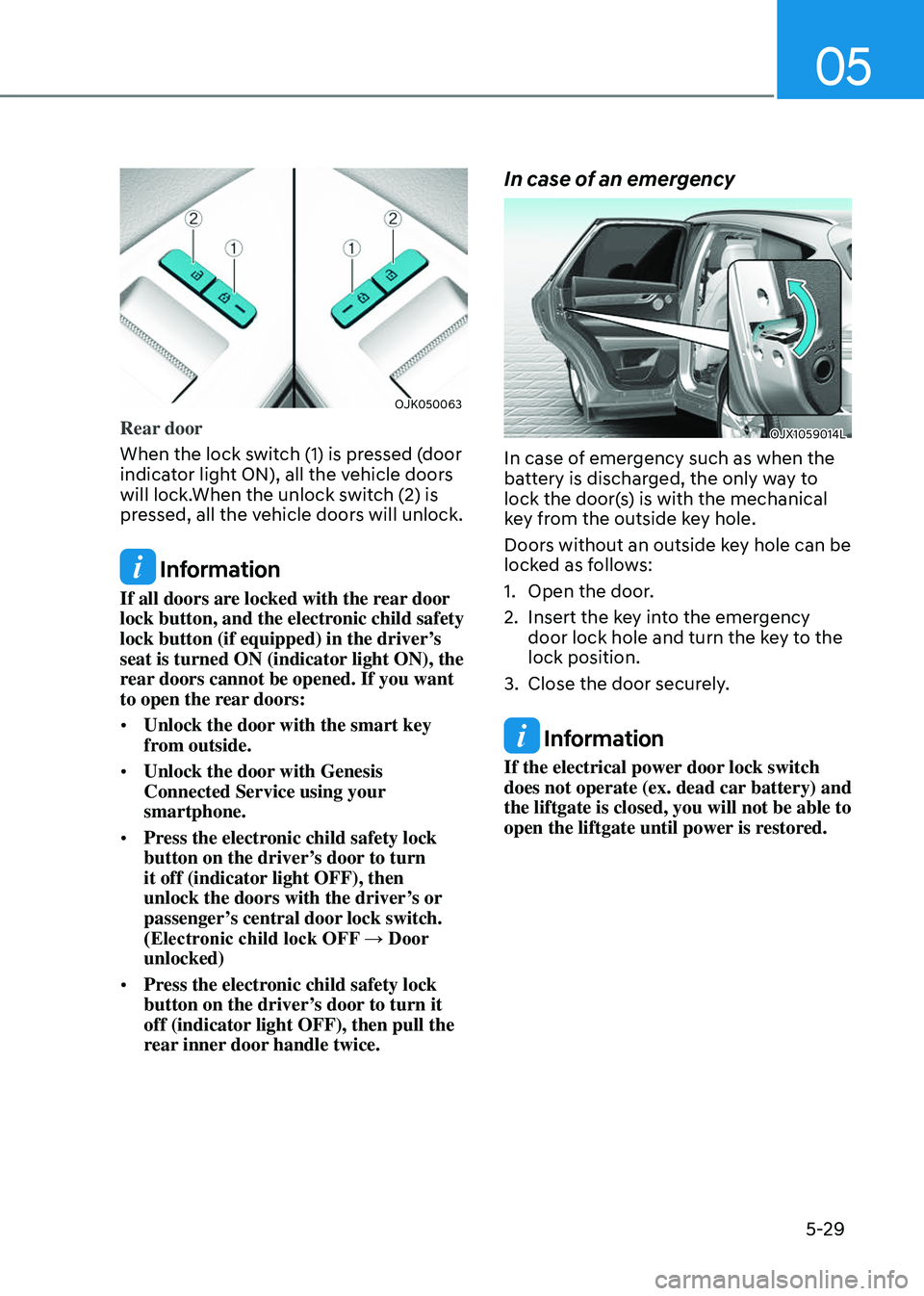 GENESIS GV80 2023 Owners Manual 05
5-29
OJK050063OJK050063
Rear door
When the lock switch (1) is pressed (door
indicator light ON), all the vehicle doors
will lock.When the unlock switch (2) is
pressed, all the vehicle doors will GENESIS GV80 2023 Owners Manual 05
5-29
OJK050063OJK050063
Rear door
When the lock switch (1) is pressed (door
indicator light ON), all the vehicle doors
will lock.When the unlock switch (2) is
pressed, all the vehicle doors will