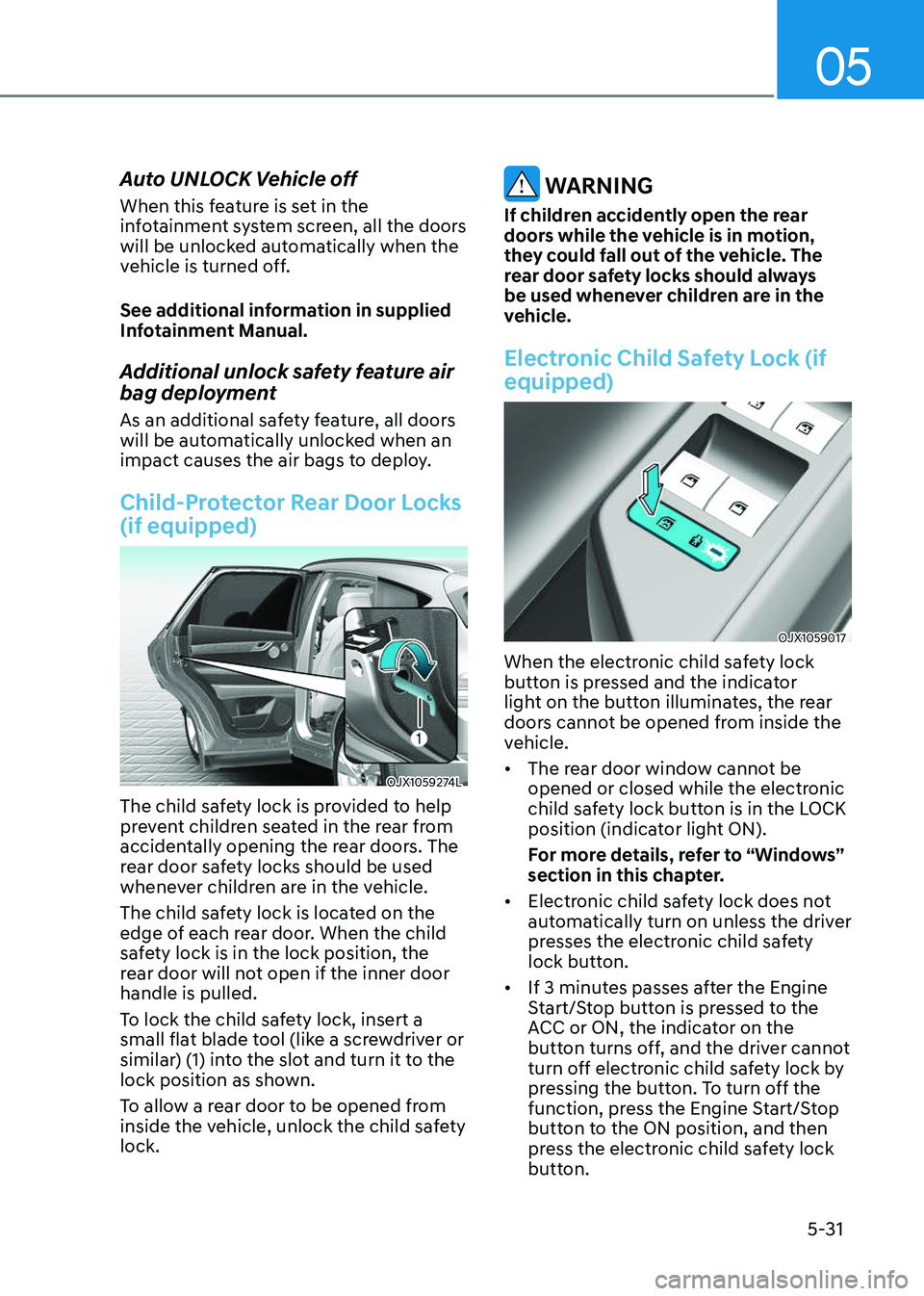 GENESIS GV80 2023 Owners Manual 05
5-31
Auto UNLOCK Vehicle off
When this feature is set in the
infotainment system screen, all the doors
will be unlocked automatically when the
vehicle is turned off.
See additional information i GENESIS GV80 2023 Owners Manual 05
5-31
Auto UNLOCK Vehicle off
When this feature is set in the
infotainment system screen, all the doors
will be unlocked automatically when the
vehicle is turned off.
See additional information i