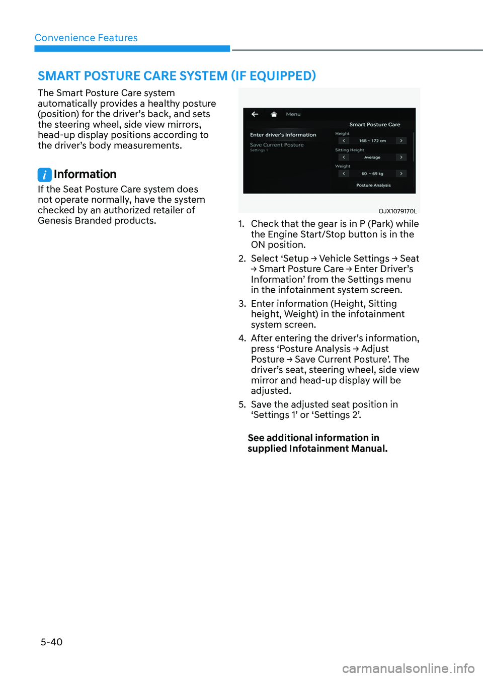 GENESIS GV80 2023 Owners Manual Convenience Features
5-40
The Smart Posture Care system
automatically provides a healthy posture
(position) for the driver’s back, and sets
the steering wheel, side view mirrors,
head-up display GENESIS GV80 2023 Owners Manual Convenience Features
5-40
The Smart Posture Care system
automatically provides a healthy posture
(position) for the driver’s back, and sets
the steering wheel, side view mirrors,
head-up display