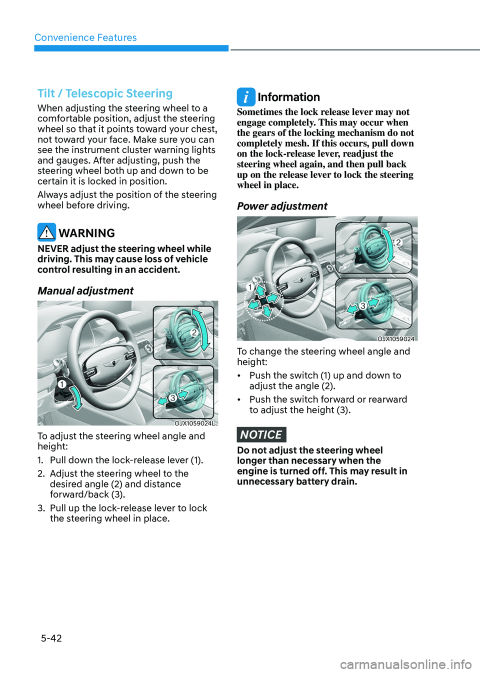 GENESIS GV80 2023 Owners Manual Convenience Features
5-42
Tilt / Telescopic Steering
When adjusting the steering wheel to a
comfortable position, adjust the steering
wheel so that it points toward your chest,
not toward your face GENESIS GV80 2023 Owners Manual Convenience Features
5-42
Tilt / Telescopic Steering
When adjusting the steering wheel to a
comfortable position, adjust the steering
wheel so that it points toward your chest,
not toward your face