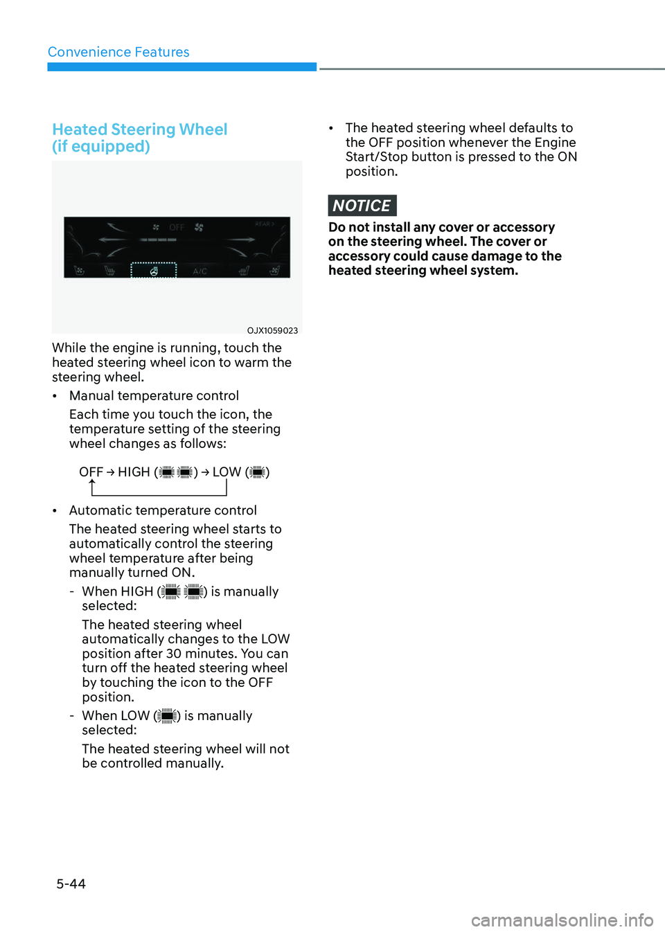 GENESIS GV80 2023 Owners Manual Convenience Features
5-44
Heated Steering Wheel
(if equipped)
OJX1059023OJX1059023
While the engine is running, touch the
heated steering wheel icon to warm the
steering wheel.
• Manual temperat GENESIS GV80 2023 Owners Manual Convenience Features
5-44
Heated Steering Wheel
(if equipped)
OJX1059023OJX1059023
While the engine is running, touch the
heated steering wheel icon to warm the
steering wheel.
• Manual temperat