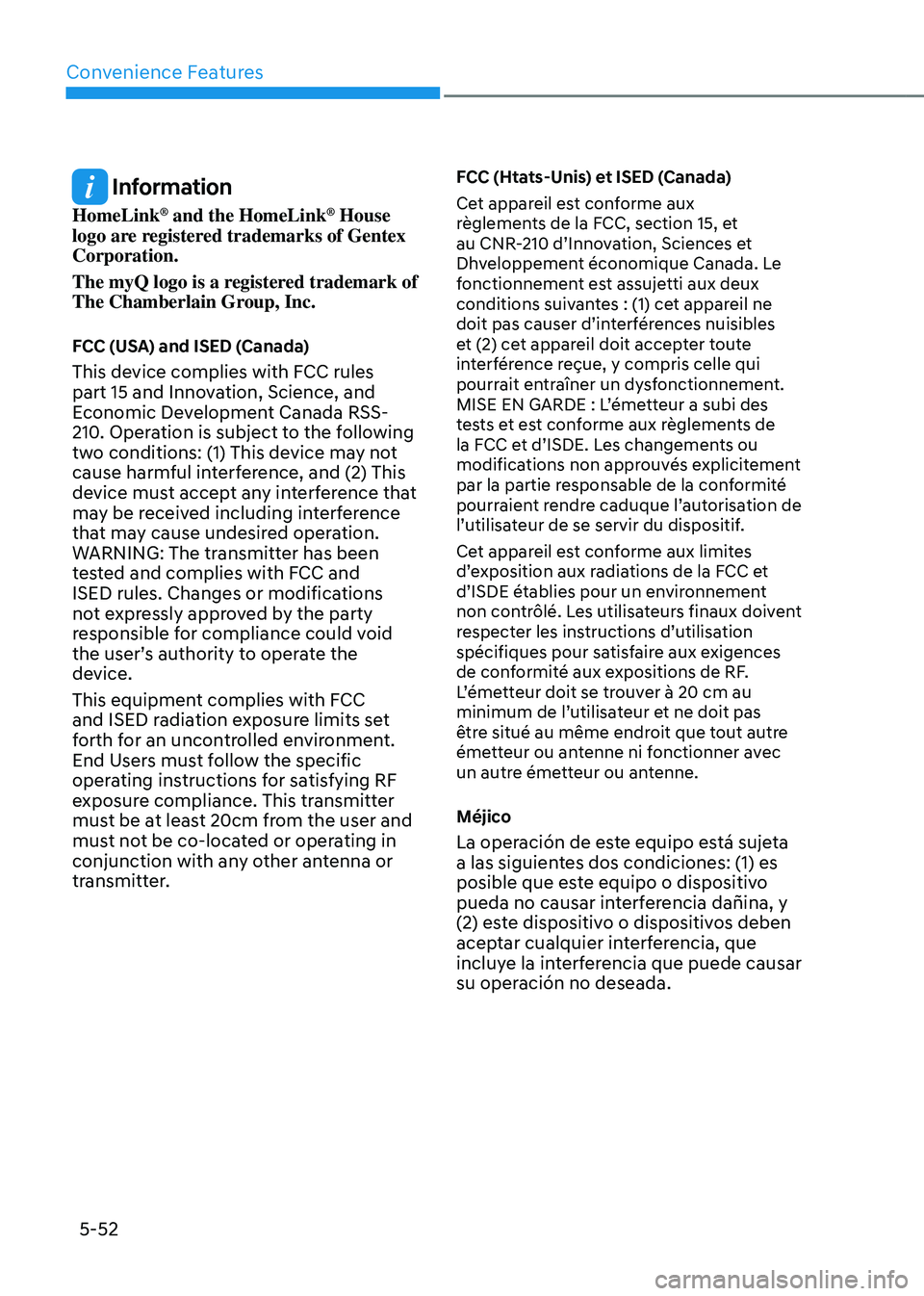GENESIS GV80 2023 Owners Manual Convenience Features
5-52
Information
HomeLink® and the HomeLink® House
logo are registered trademarks of Gentex
Corporation.
The myQ logo is a registered trademark of
The Chamberlain Group, Inc GENESIS GV80 2023 Owners Manual Convenience Features
5-52
Information
HomeLink® and the HomeLink® House
logo are registered trademarks of Gentex
Corporation.
The myQ logo is a registered trademark of
The Chamberlain Group, Inc