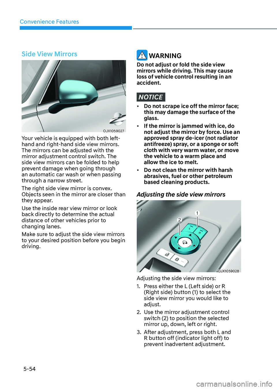 GENESIS GV80 2023 Owners Manual Convenience Features
5-54
Side View Mirrors
OJX1059027OJX1059027
Your vehicle is equipped with both left-
hand and right-hand side view mirrors.
The mirrors can be adjusted with the
mirror adjustmen GENESIS GV80 2023 Owners Manual Convenience Features
5-54
Side View Mirrors
OJX1059027OJX1059027
Your vehicle is equipped with both left-
hand and right-hand side view mirrors.
The mirrors can be adjusted with the
mirror adjustmen