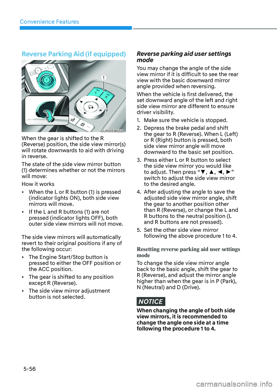 GENESIS GV80 2023 Owners Manual Convenience Features
5-56
Reverse Parking Aid (if equipped)
OJX1059022LOJX1059022L
When the gear is shifted to the R
(Reverse) position, the side view mirror(s)
will rotate downwards to aid with dri GENESIS GV80 2023 Owners Manual Convenience Features
5-56
Reverse Parking Aid (if equipped)
OJX1059022LOJX1059022L
When the gear is shifted to the R
(Reverse) position, the side view mirror(s)
will rotate downwards to aid with dri
