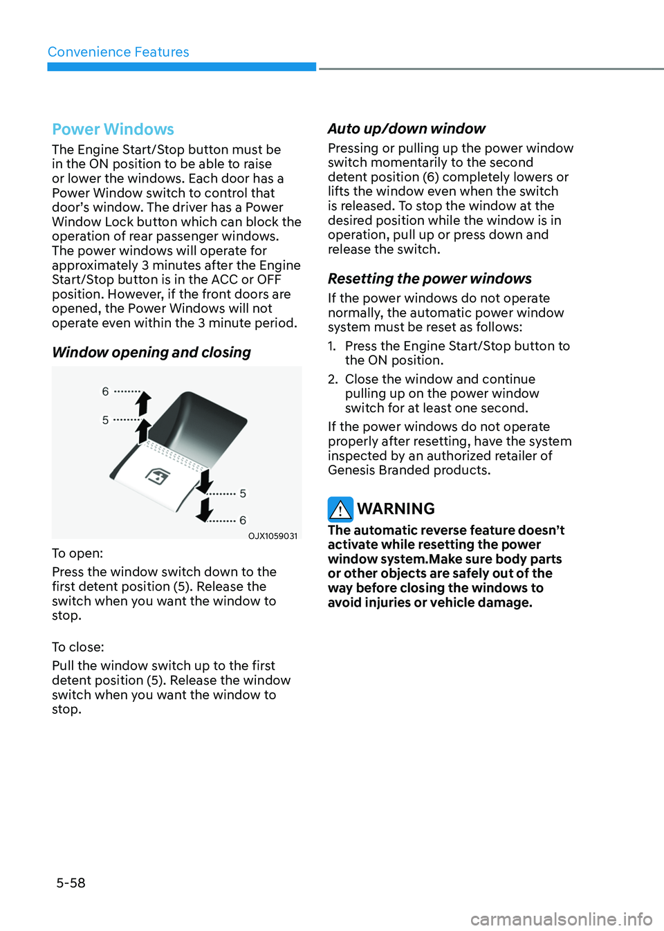 GENESIS GV80 2023 Owners Manual Convenience Features
5-58
Power Windows
The Engine Start/Stop button must be
in the ON position to be able to raise
or lower the windows. Each door has a
Power Window switch to control that
door†GENESIS GV80 2023 Owners Manual Convenience Features
5-58
Power Windows
The Engine Start/Stop button must be
in the ON position to be able to raise
or lower the windows. Each door has a
Power Window switch to control that
doorâ€