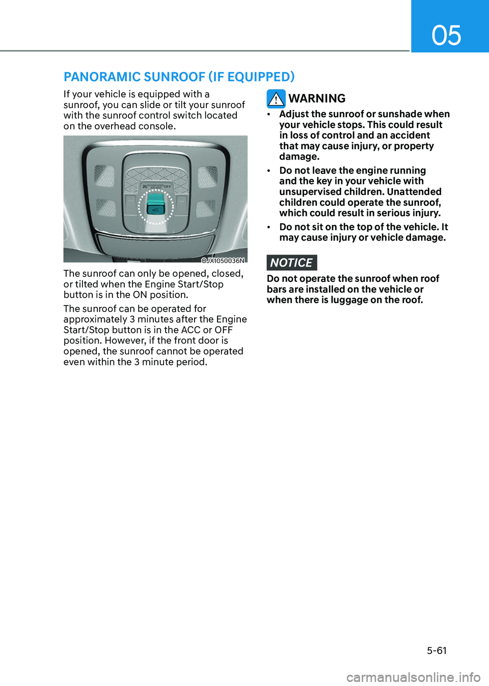GENESIS GV80 2023 Owners Manual 05
5-61
PANORAMIC SUNROOF (IF EQUIPPED)
If your vehicle is equipped with a
sunroof, you can slide or tilt your sunroof
with the sunroof control switch located
on the overhead console.
OJX1050036NOJ GENESIS GV80 2023 Owners Manual 05
5-61
PANORAMIC SUNROOF (IF EQUIPPED)
If your vehicle is equipped with a
sunroof, you can slide or tilt your sunroof
with the sunroof control switch located
on the overhead console.
OJX1050036NOJ