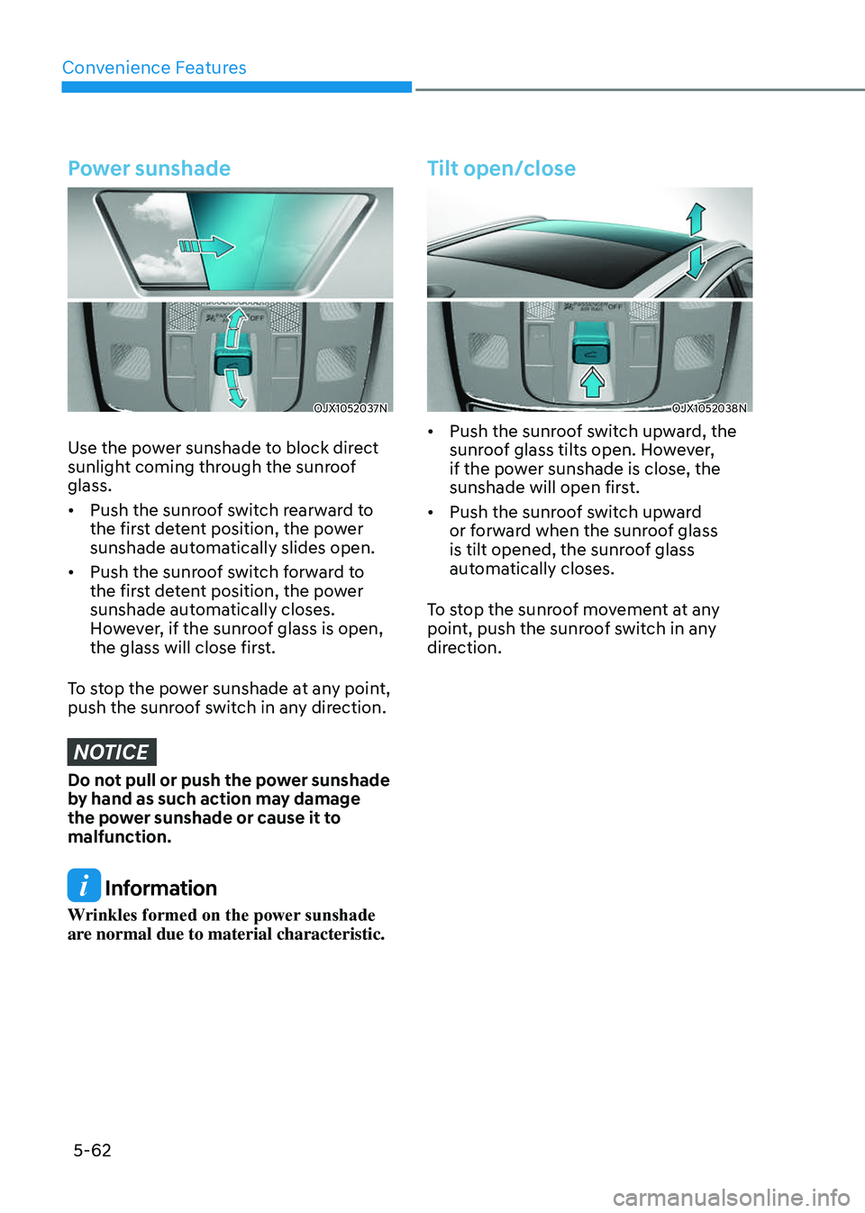 GENESIS GV80 2023 Owners Manual Convenience Features
5-62
Power sunshade
OJX1052037NOJX1052037N
Use the power sunshade to block direct
sunlight coming through the sunroof
glass.
• Push the sunroof switch rearward to
the first d GENESIS GV80 2023 Owners Manual Convenience Features
5-62
Power sunshade
OJX1052037NOJX1052037N
Use the power sunshade to block direct
sunlight coming through the sunroof
glass.
• Push the sunroof switch rearward to
the first d