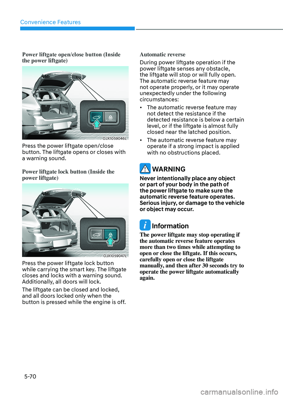 GENESIS GV80 2023  Owners Manual Convenience Features
5-70
Power liftgate open/close button (Inside 
the power liftgate)
OJX1059046LOJX1059046L
Press the power liftgate open/close 
button. The liftgate opens or closes with 
a warning
