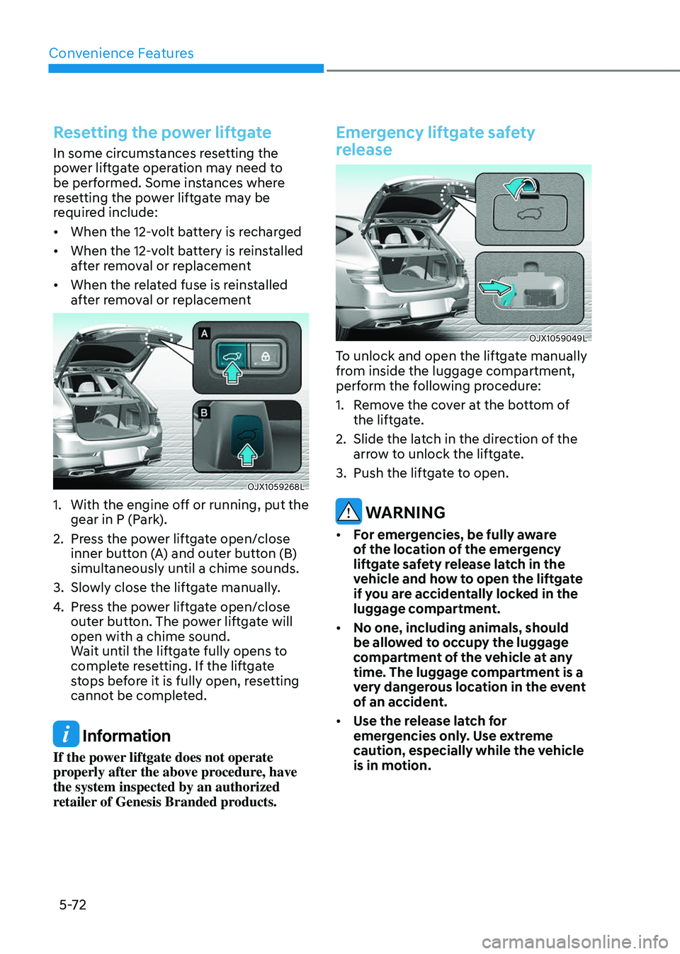 GENESIS GV80 2023  Owners Manual Convenience Features
5-72
Resetting the power liftgate
In some circumstances resetting the 
power liftgate operation may need to 
be performed. Some instances where 
resetting the power liftgate may b